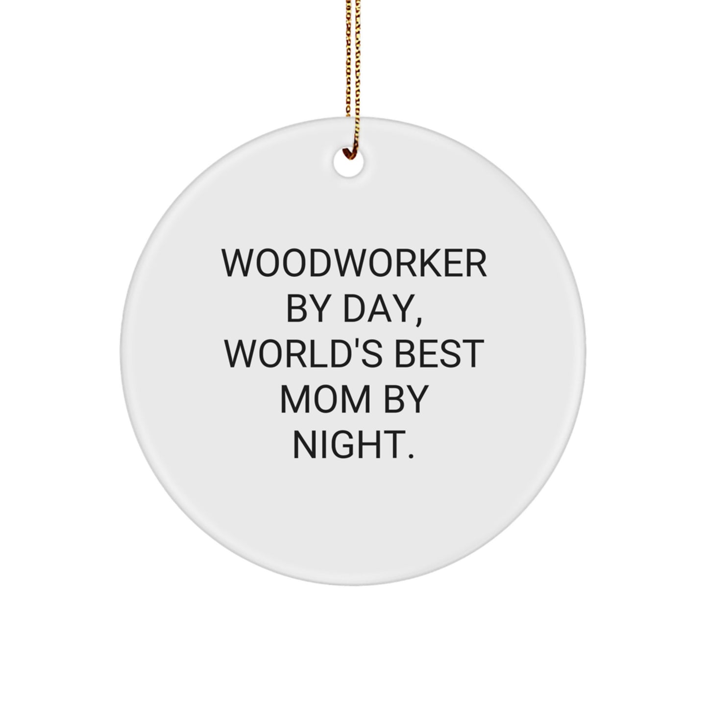 Woodworker Gifts from Woman to Man - Funny Circle Ornament for Christmas - 'Woodworker By Day, World's Best Mom By Night.' - Image 1