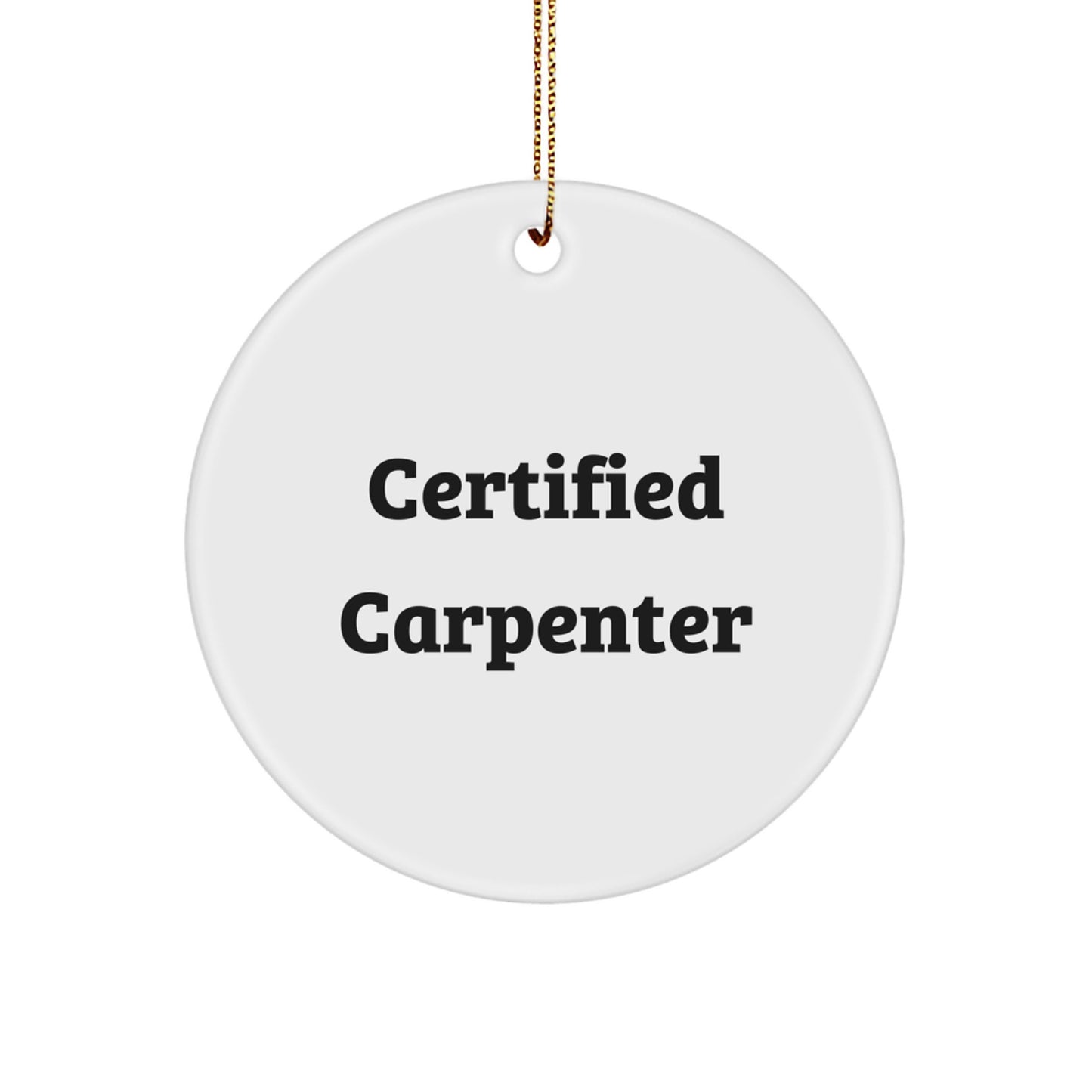 Funny Certified Carpenter Gifts for Men - Christmas Circle Ornament from Friends and Family - Image 1