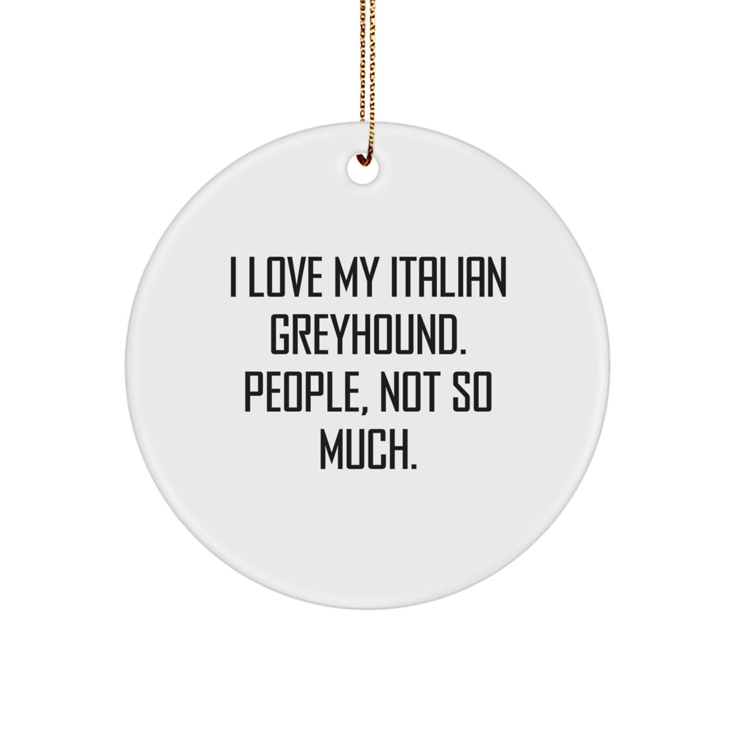 Italian Greyhound Dog Lover Gifts from Friends, Circle Ornament, Funny Quote, Christmas Unique Treasures - Image 1