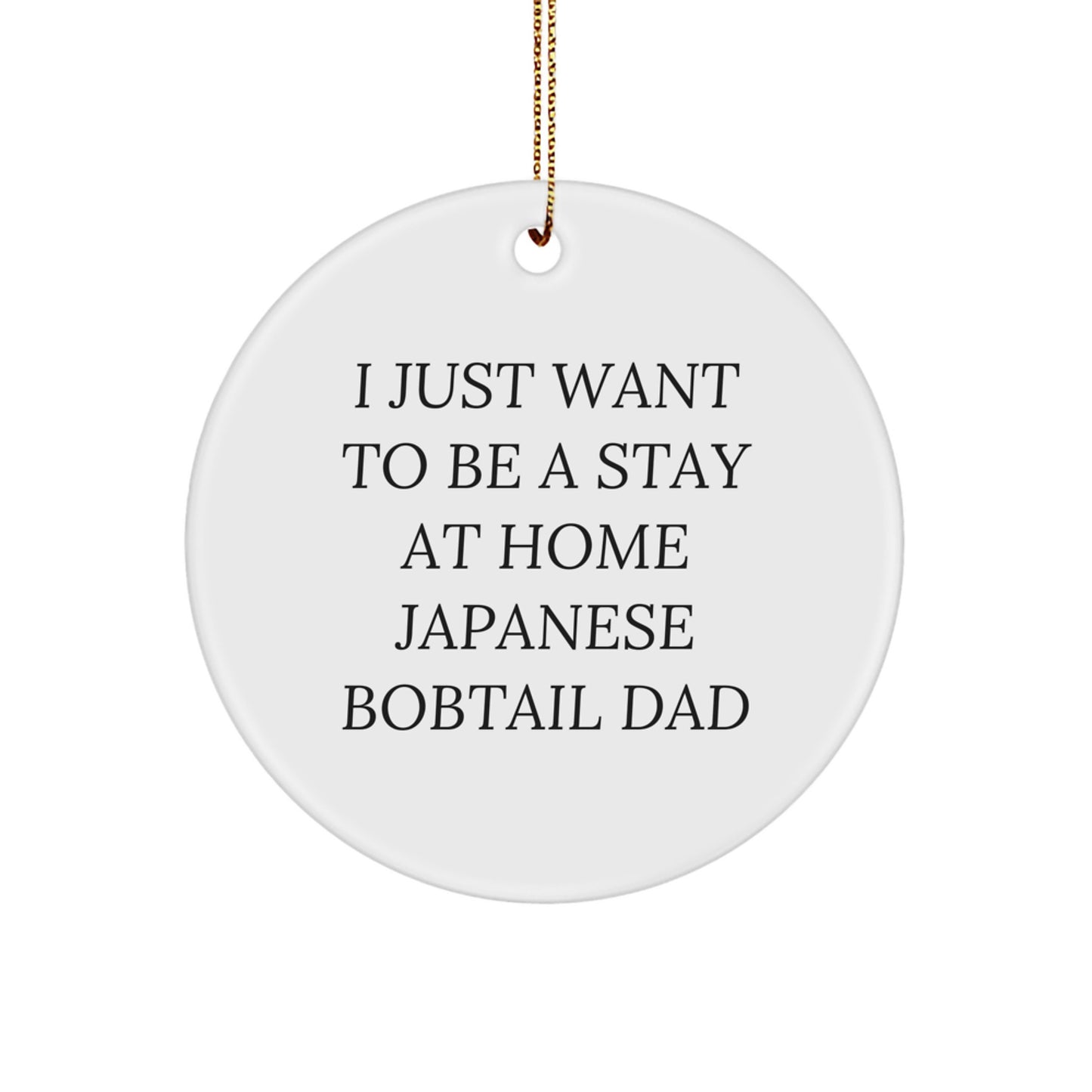Japanese Bobtail Cat Dad Gifts, Funny Circle Ornament, 'I Just Want To Be A Stay At Home Japanese Bobtail Dad', Christmas Unique Gifts from Friends to Family - Image 1