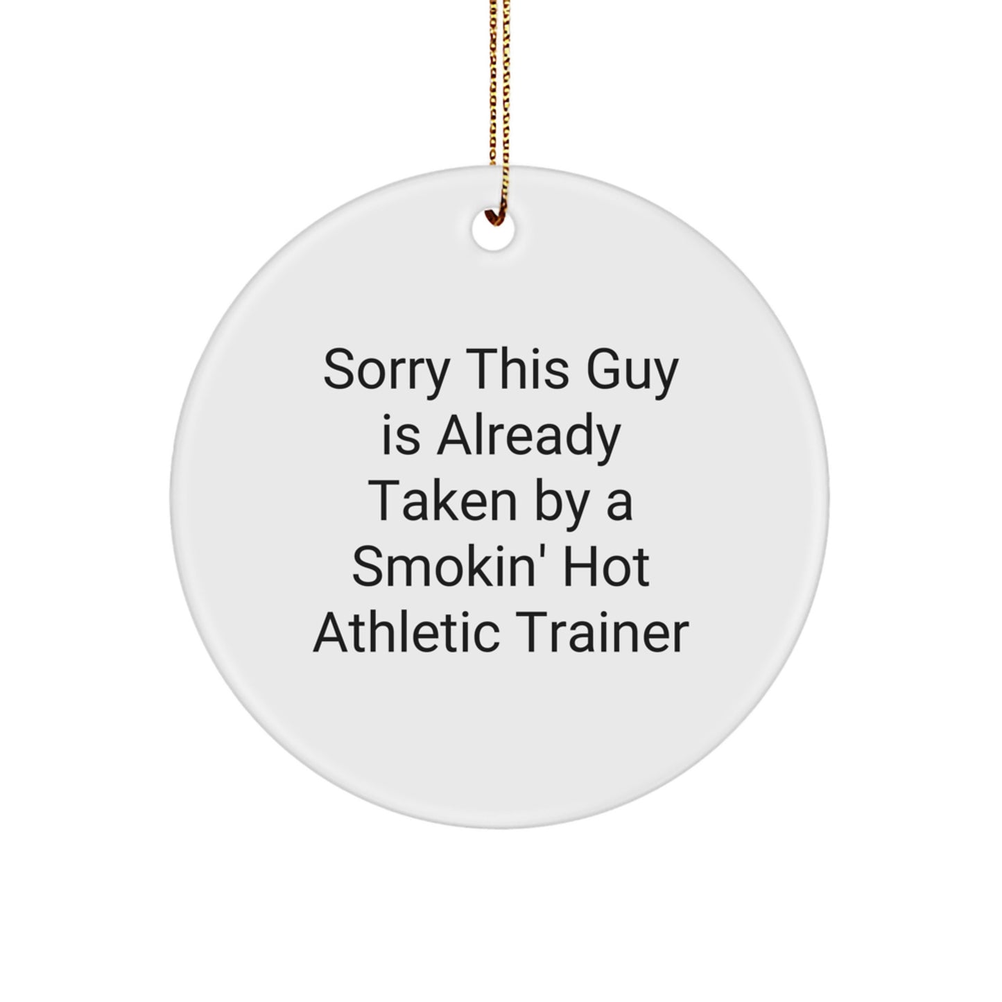 Athletic Trainer Gifts from Friends - Circle Ornament for Men Women Coworkers Family - Sorry This Guy Is Already Taken By A Smokin' Hot Athletic Trainer, Funny Christmas Ornament - Image 1