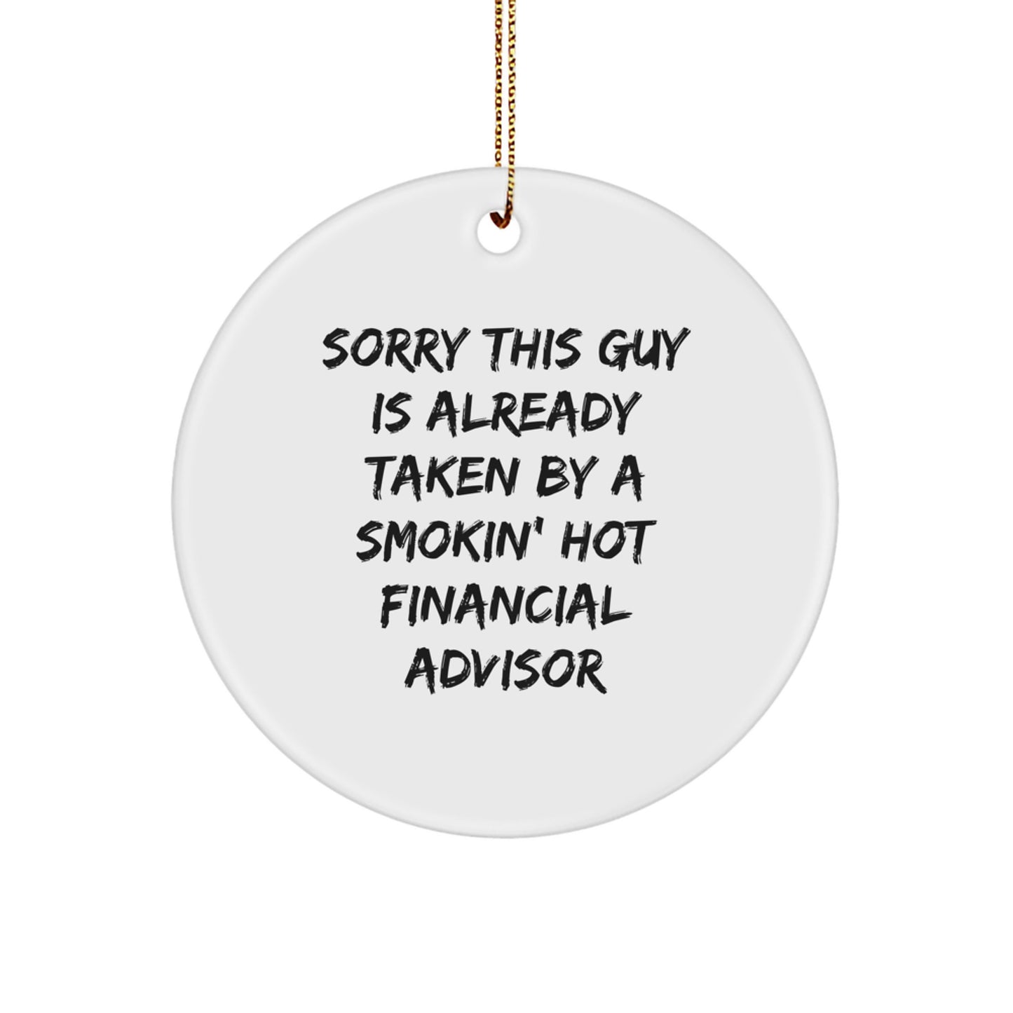 Funny Financial Advisor Gifts from Friends for Men - Sorry This Guy Is Already Taken By A Smokin' Hot Financial Advisor Circle Ornament for Christmas - Image 1