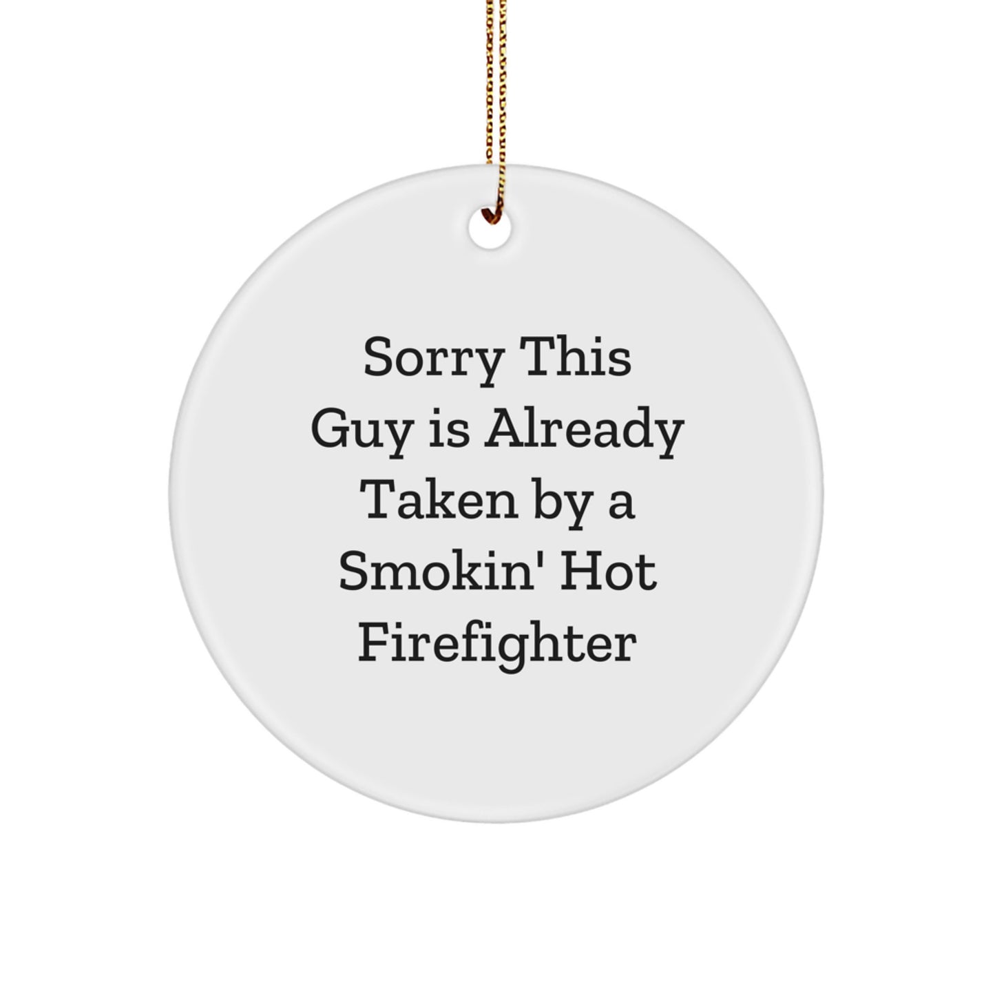 Funny Firefighter Circle Ornament Gifts from Men to Firefighters, Sorry This Guy Is Already Taken By A Smokin' Hot Firefighter - Image 1