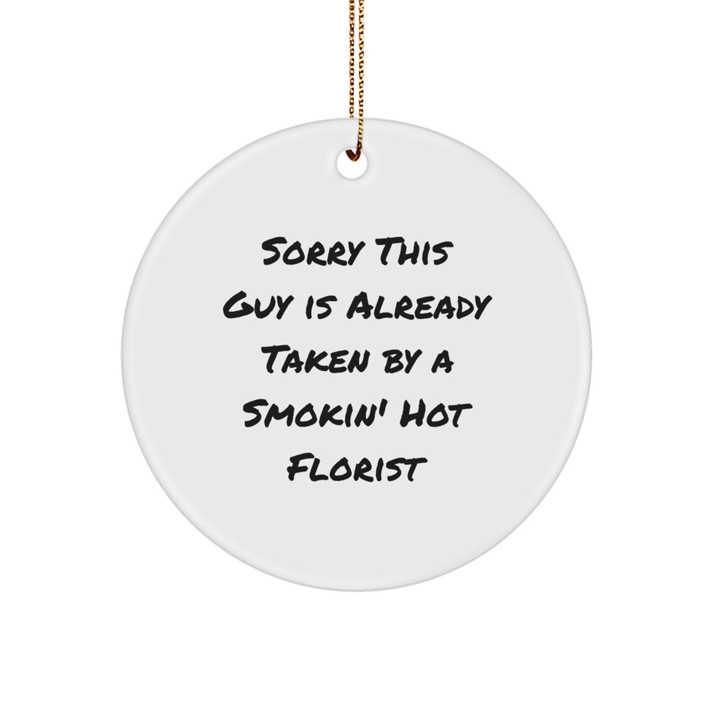 Funny Florist Gifts, Sorry This Guy Is Already Taken Circle Ornament, White, 2.75'' Tall, Christmas Unique Gifts from Women to Florist Friends - Image 1