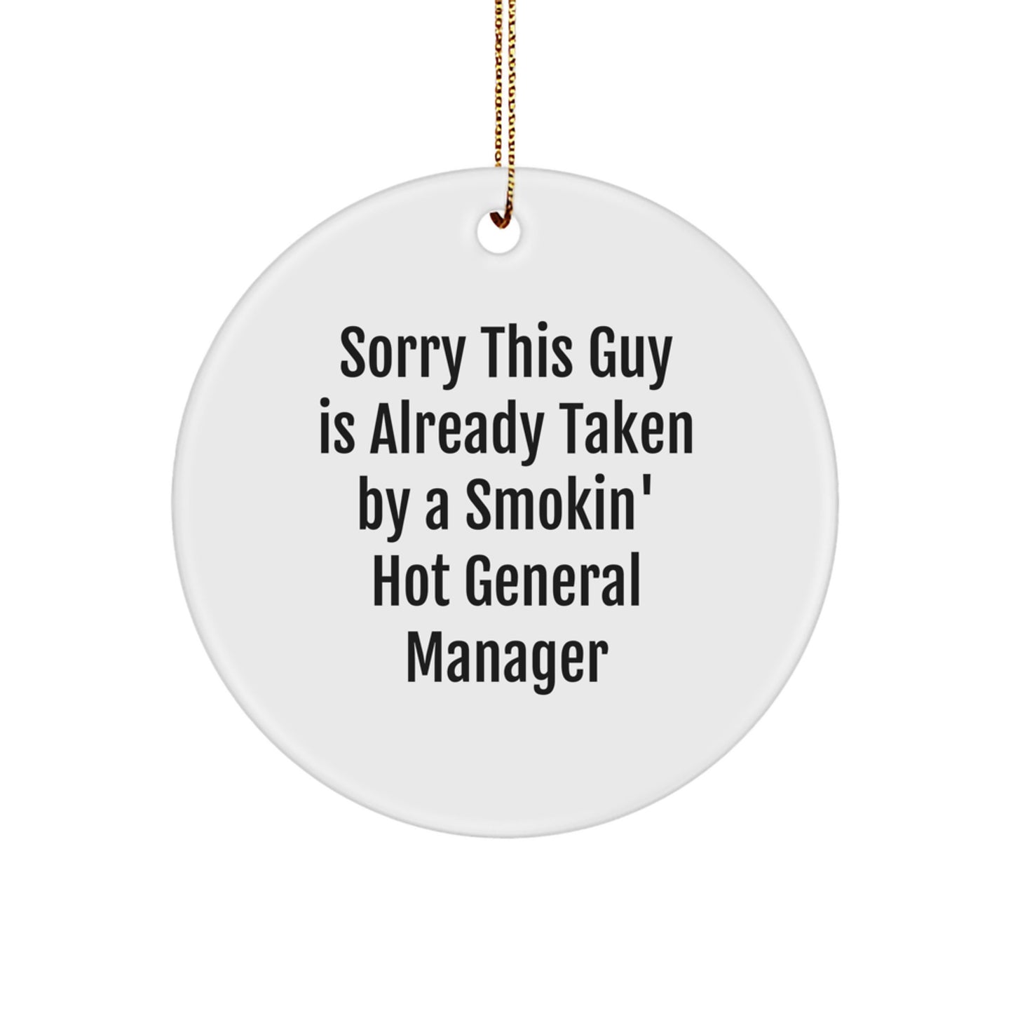General Manager Circle Ornament, Funny Gift from Friends for Men, Sorry This Guy Is Already Taken By A Smokin' Hot General Manager Holiday Decor - Image 1