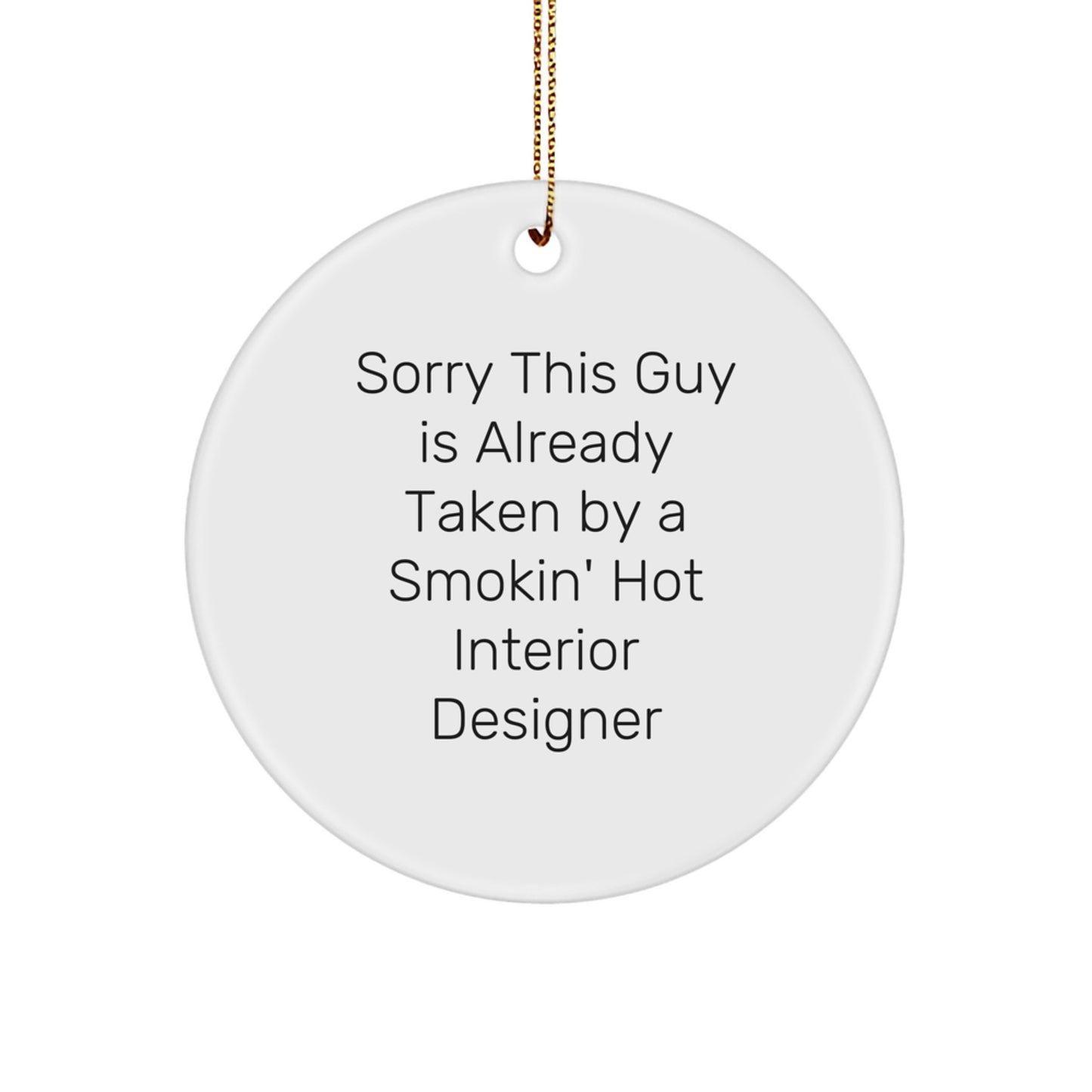 Funny Interior Designer Gifts from Friends for Christmas Circle Ornament Sorry This Guy Quote - Image 1