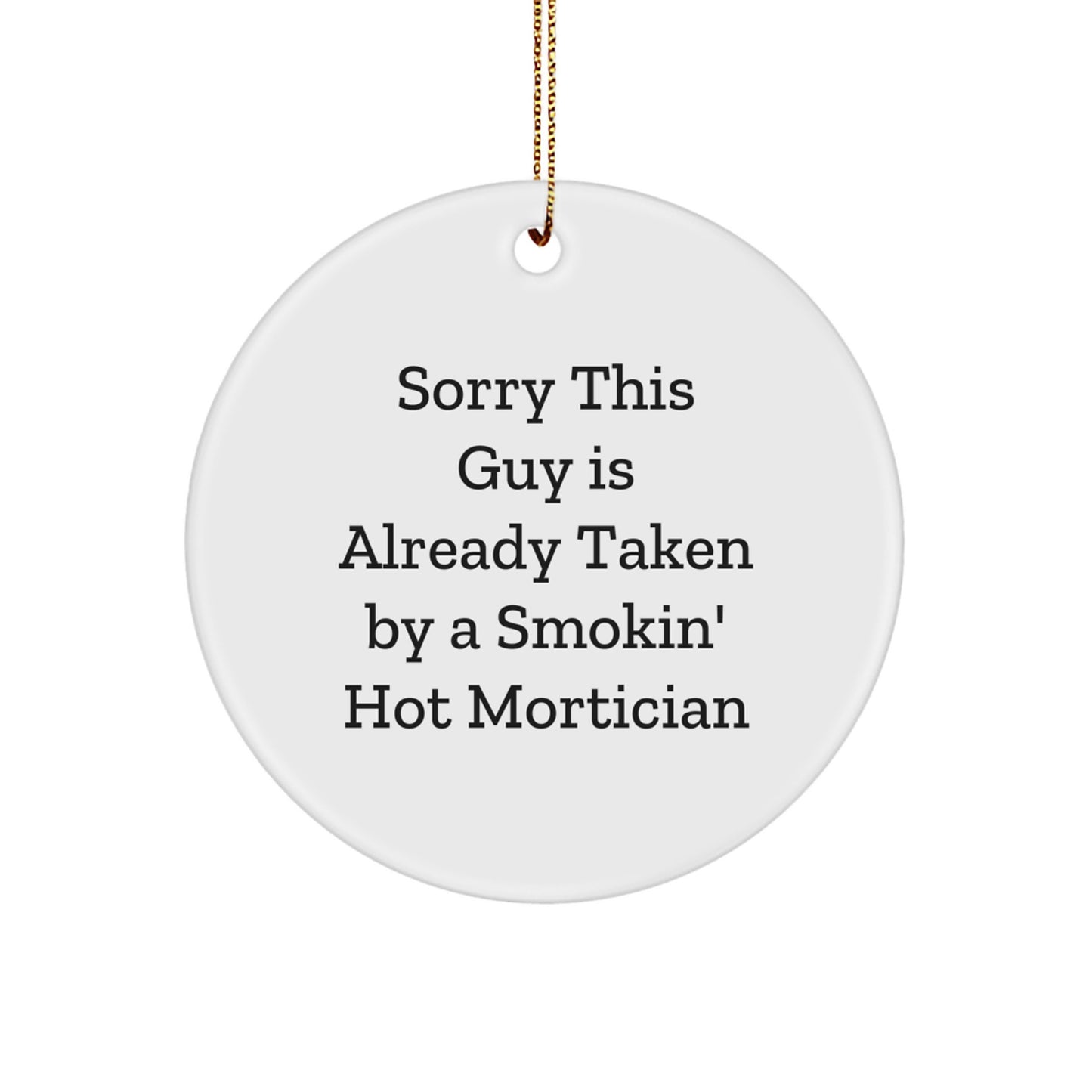 Mortician Gifts from Friends for Sorry This Guy Is Already Taken By A Smokin' Hot Mortician's Christmas Fun - Circle Ornament - Image 1