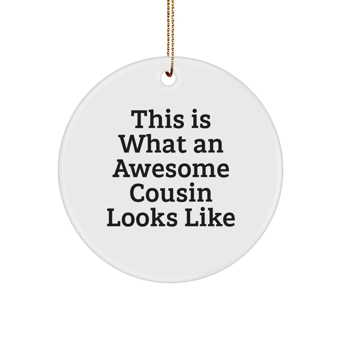 Funny Cousin Circle Ornament Gifts from Men to Awesome Cousins - This Is What An Awesome Cousin Looks Like, White, Circle Shaped, Christmas Unique Gifts - Image 1