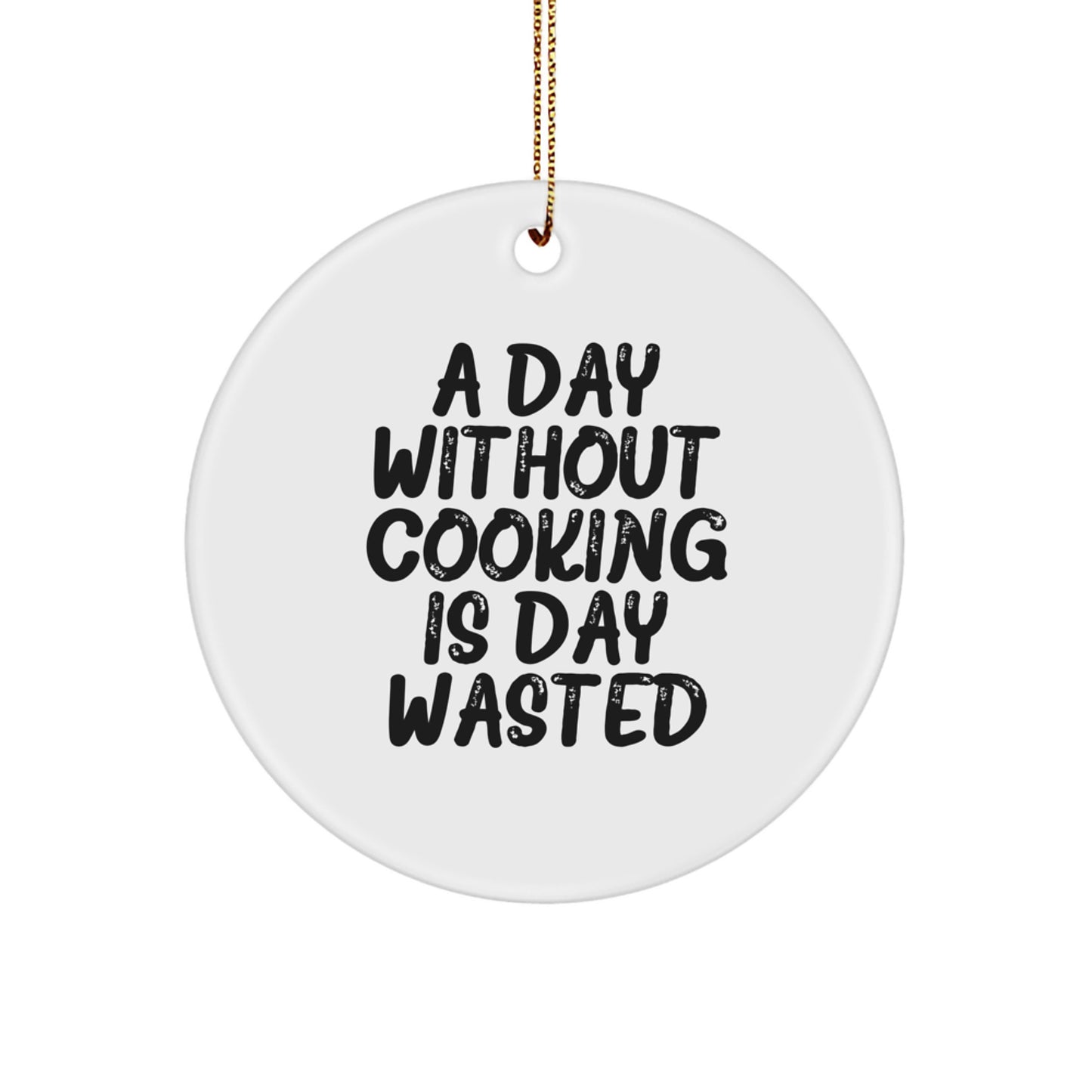Funny Cooking Gifts for Friends, 'A Day Without Cooking Is Day Wasted' Circle Ornament, Unique Christmas Unique Gifts from Friends - Image 1