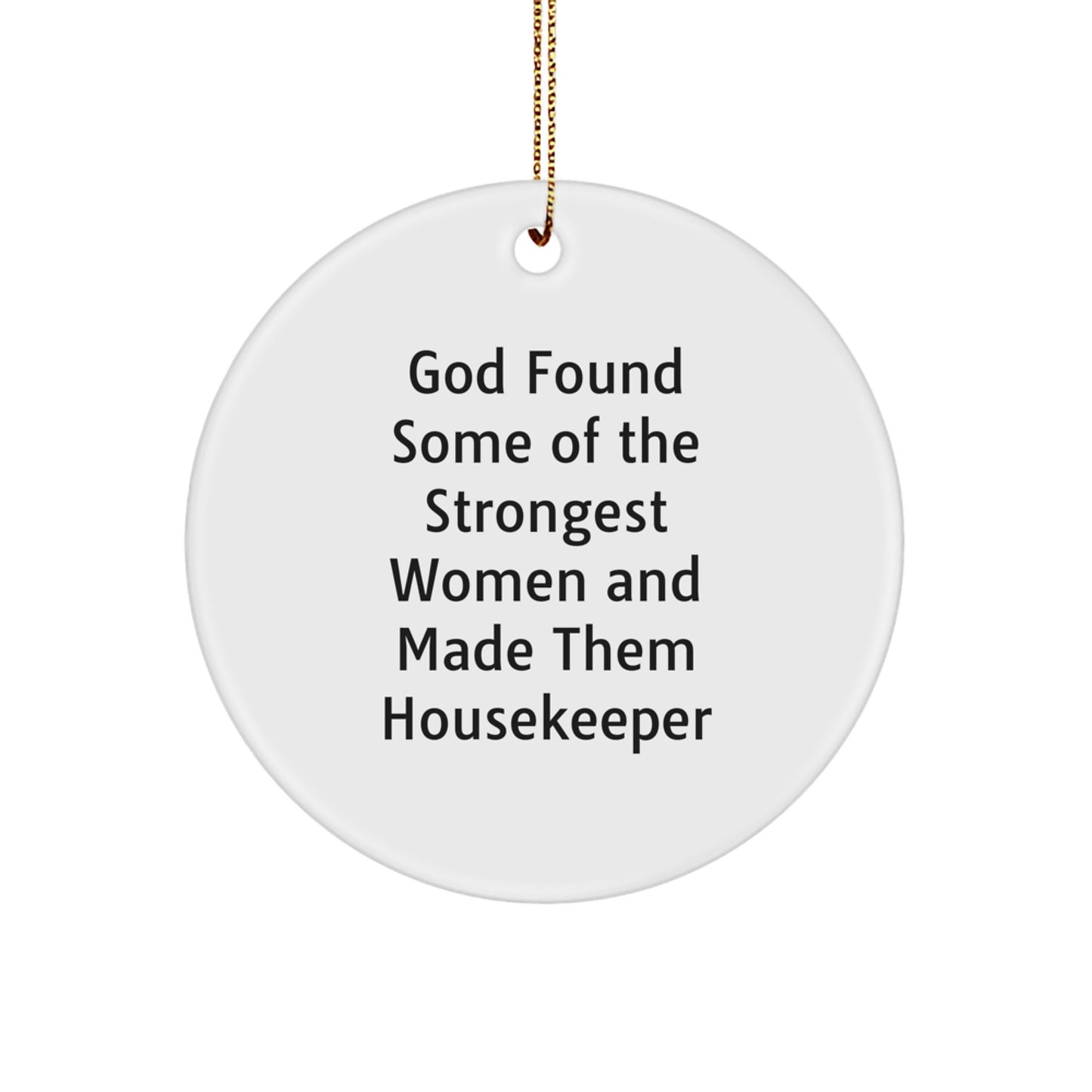 Funny Housekeeper Gifts from Men - God Found Some Of The Strongest Women And Made Them Housekeeper - Circle Ornament for Housekeeper, Christmas Unique Gifts for Her, Friends, Coworkers, Family - Image 1