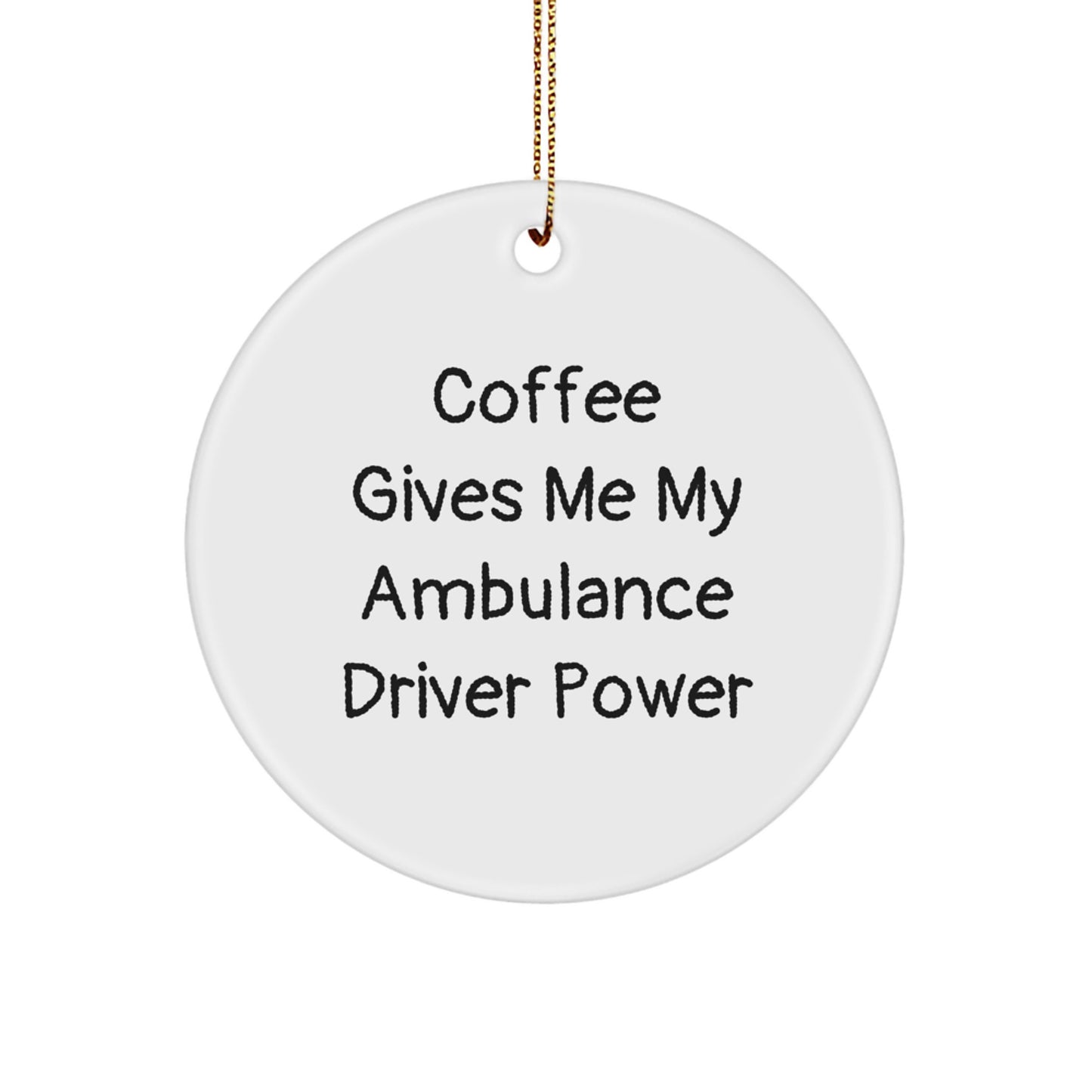 Ambulance Driver Gifts from Men, Christmas Circle Ornament with Funny Quote, 'Coffee Gives Me My Ambulance Driver Power', Ambulance Driver Unique Gifts - Image 1