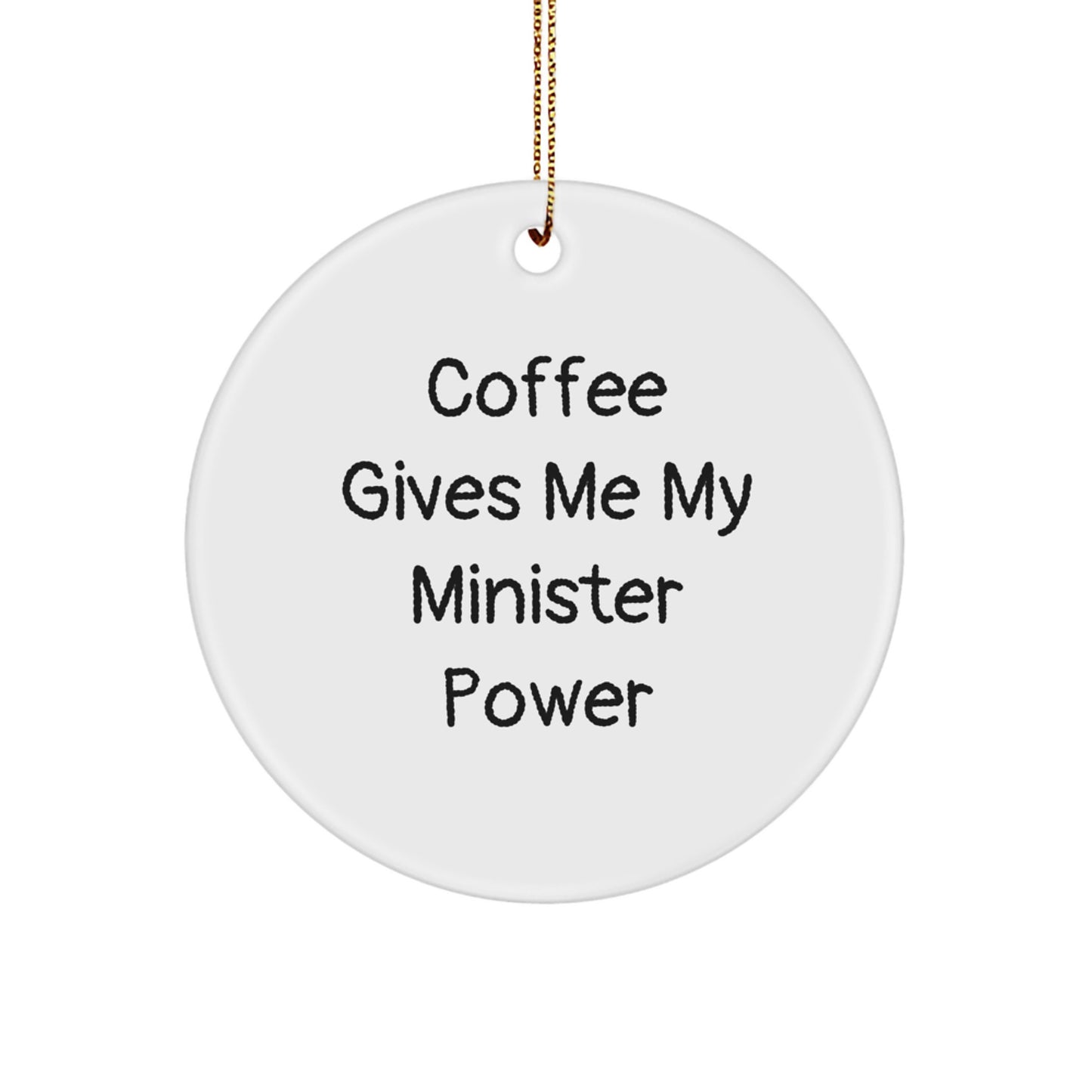 Funny Minister Gifts Circle Ornament - 'Coffee Gives Me My Minister Power' - White Circle Shaped - Gifts from Family to Ministers - Unique Christmas Unique Gifts - Image 1