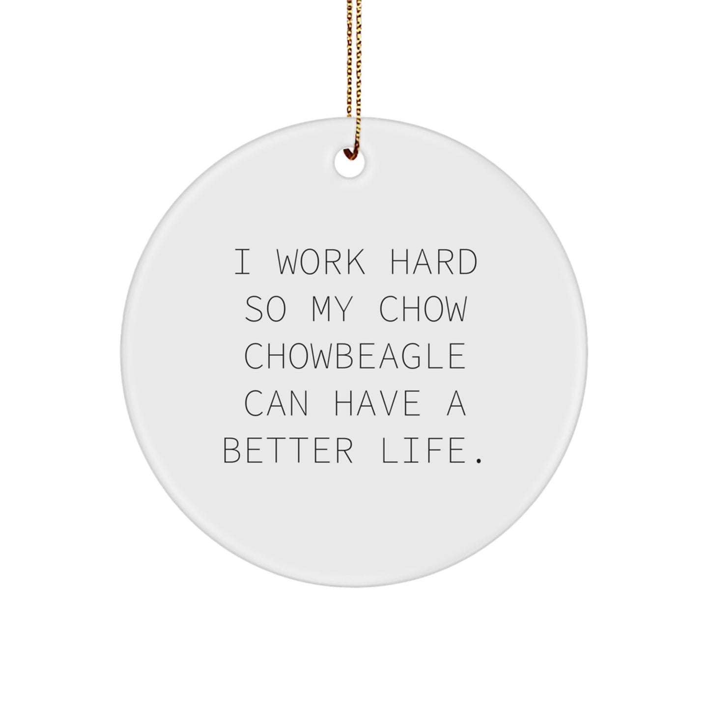 Chow Chow Dog Gifts from Men, Gifts for Chow Chow Dog Lovers, 'I Work Hard So My Chow Chowbeagle Can Have A Better Life', Christmas Circle Ornament, Funny Quote, Durable MDF - Image 1