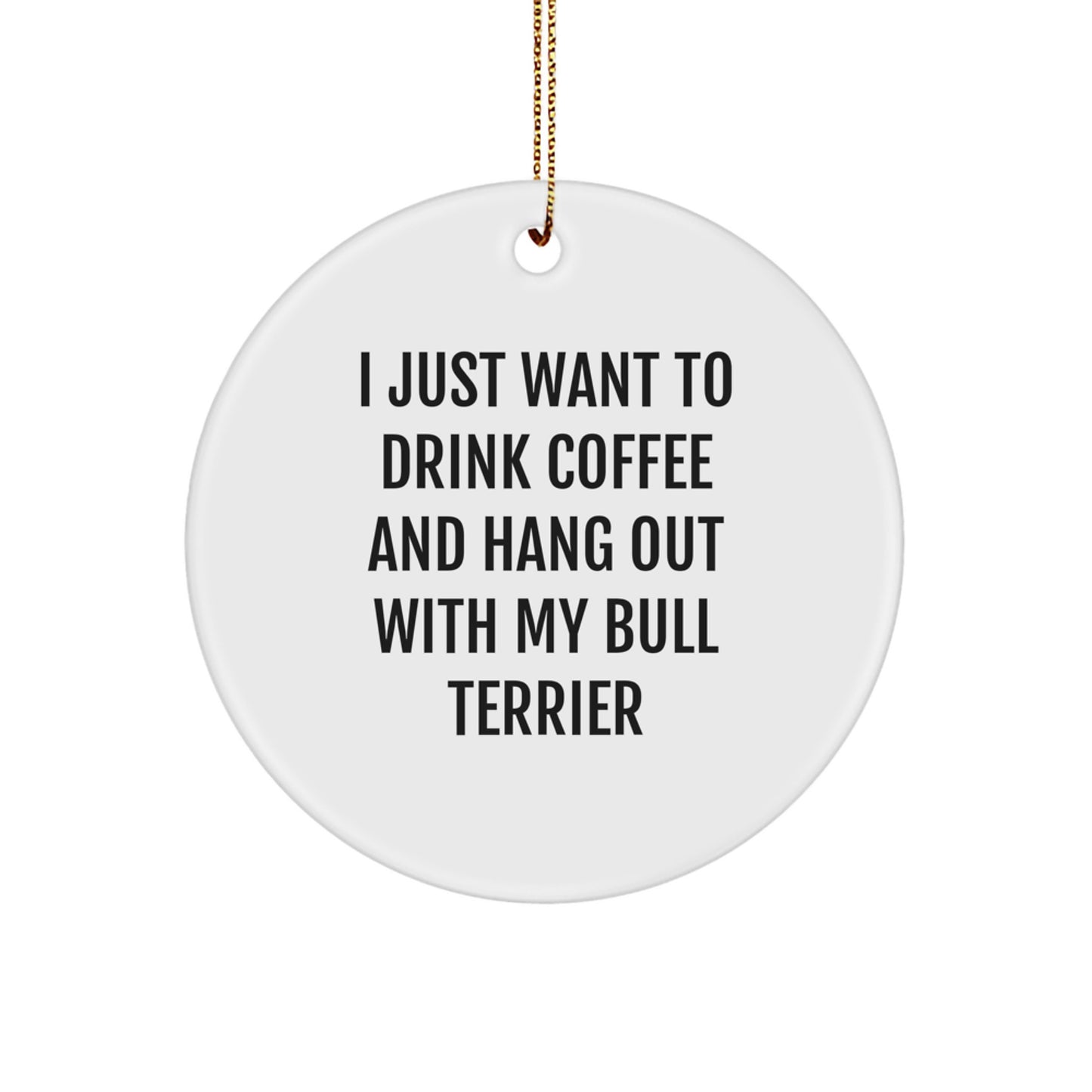 Bull Terrier Dog Lover Gifts, Funny Quote Circle Ornament, White, Christmas Unique Gifts from Family to Friends - Image 1