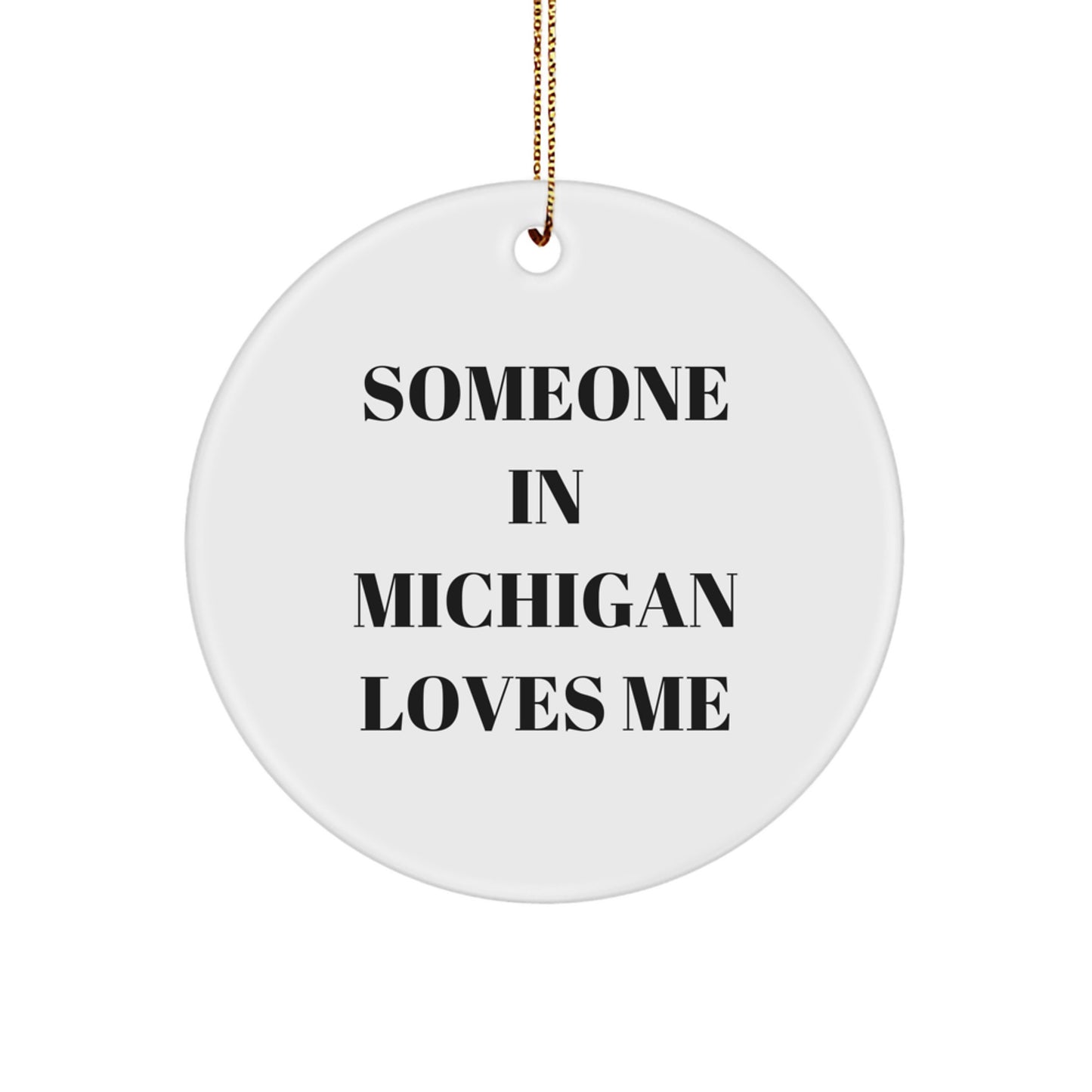 Funny Michigan Circle Ornament Someone 'Someone In Michigan Loves Me' Gifts for Friends, Family, or Coworkers - Image 1