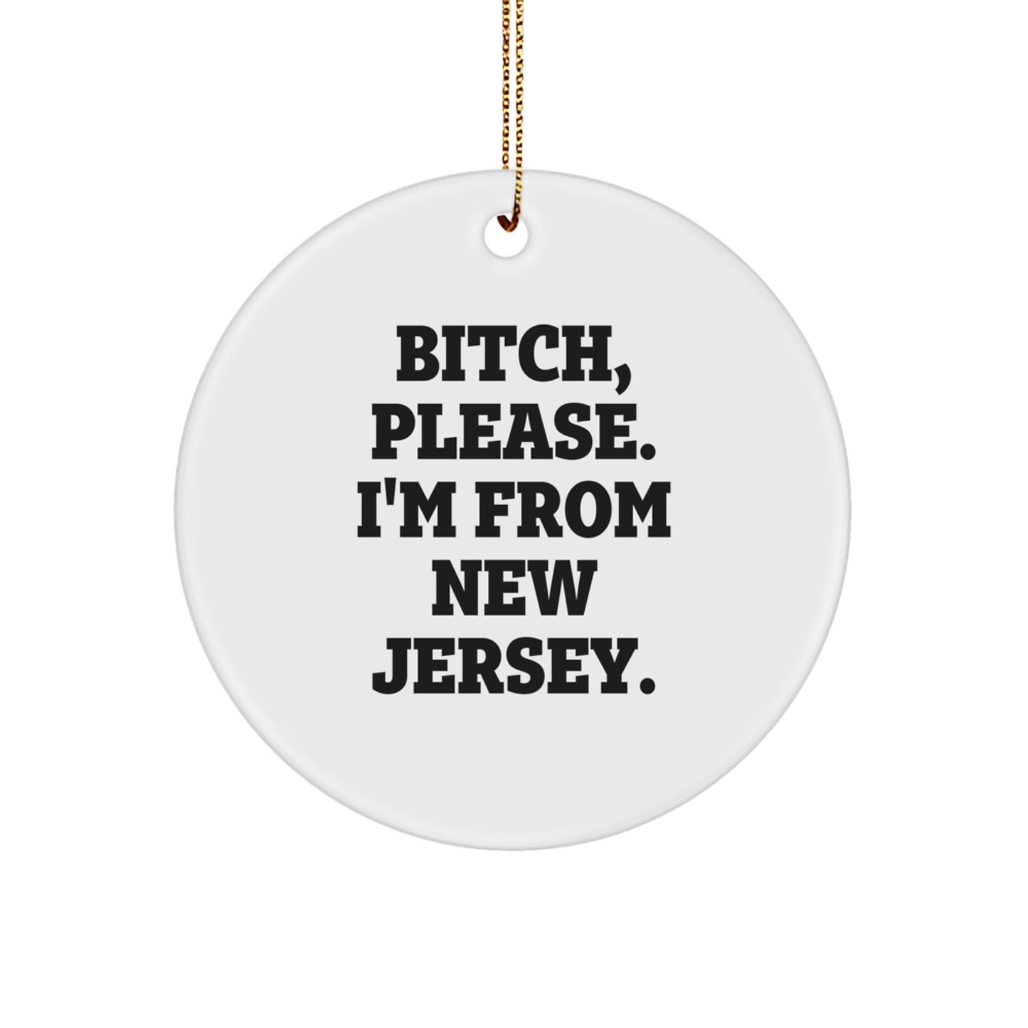 New Jersey Circle Ornament, Funny Quote Gifts from Friends, 'B-tch, Please. I'm From New Jersey.' for Family, Unique Christmas Unique Gifts - Image 1