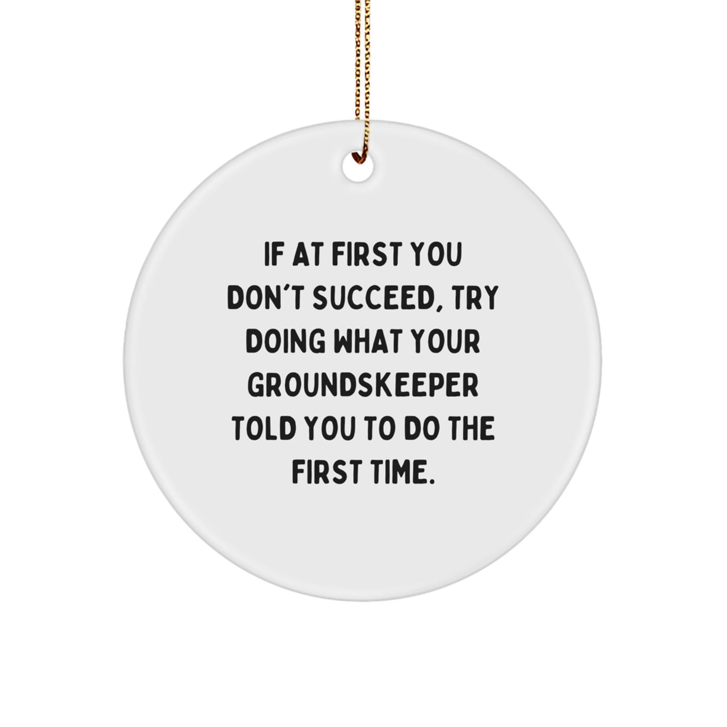 groundskeeper Gifts: Funny Quote Circle Ornament for Men, Women, Friends & Family - 'If At First You Don't Succeed...' - Gifts from Family to groundskeeper - Image 1