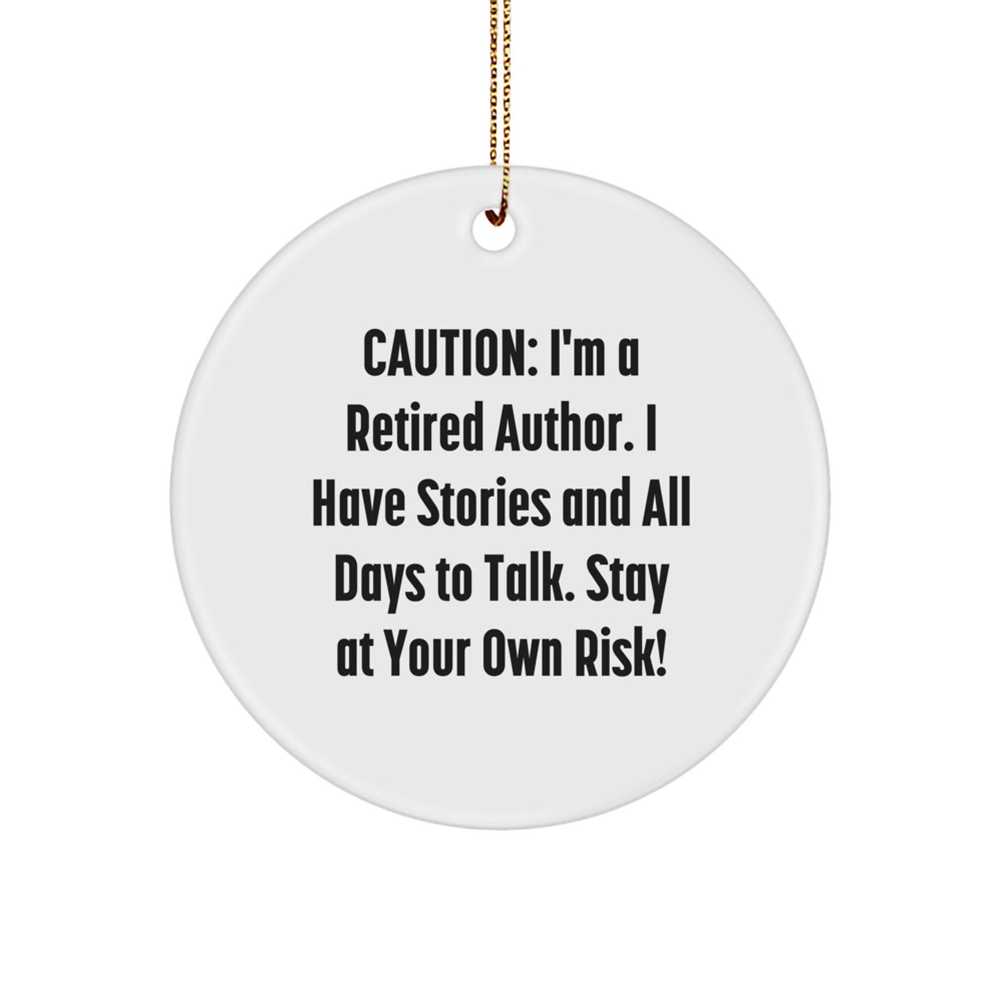 Author Gifts from Men - Funny Circle Ornament with Quote 'Caution: I'm A Retired Author...' for Christmas - Image 1