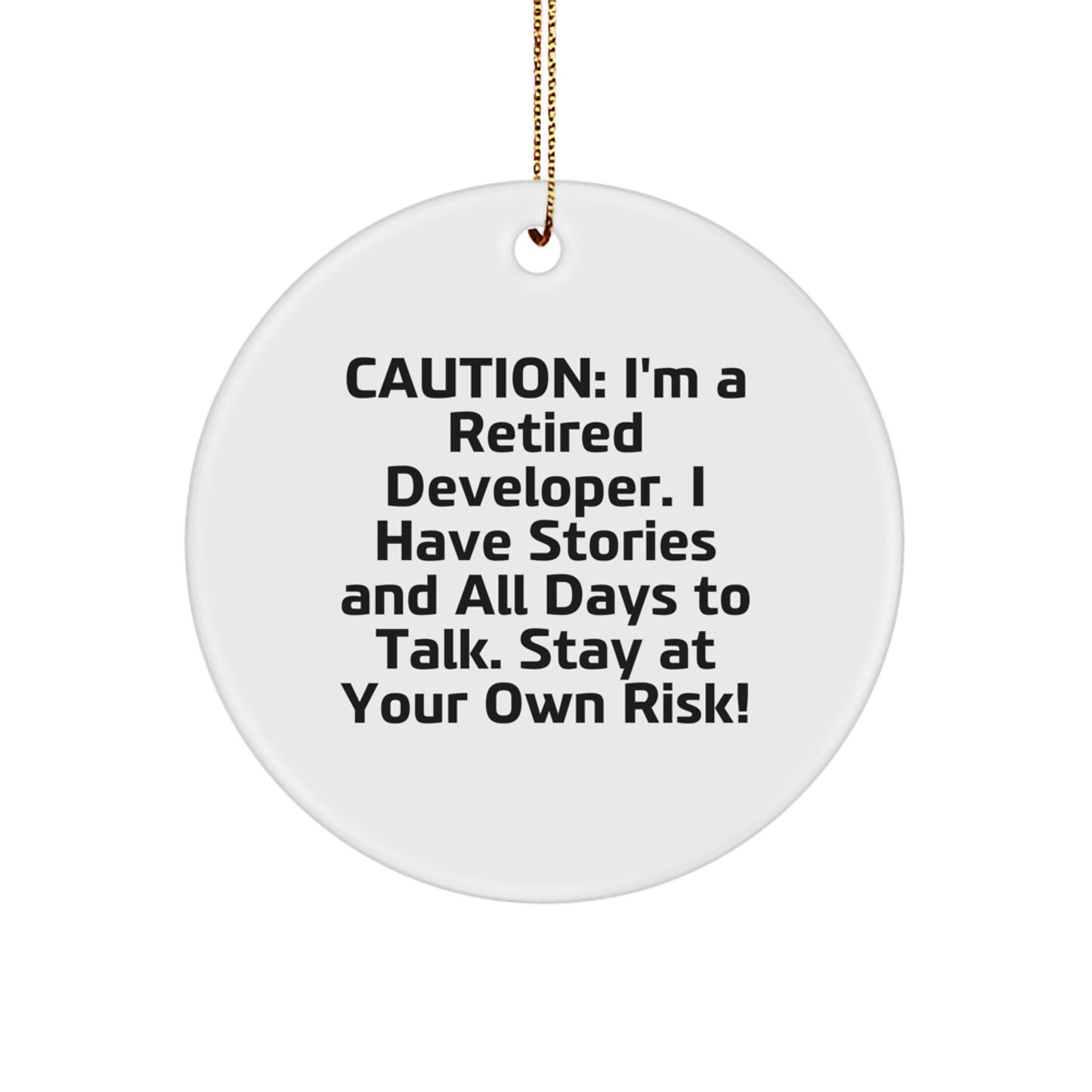 Funny Developer Gifts for Him, Christmas Circle Ornament 'Caution: I'm A Retired Developer...' from Family, Friends, or Coworkers - Image 1