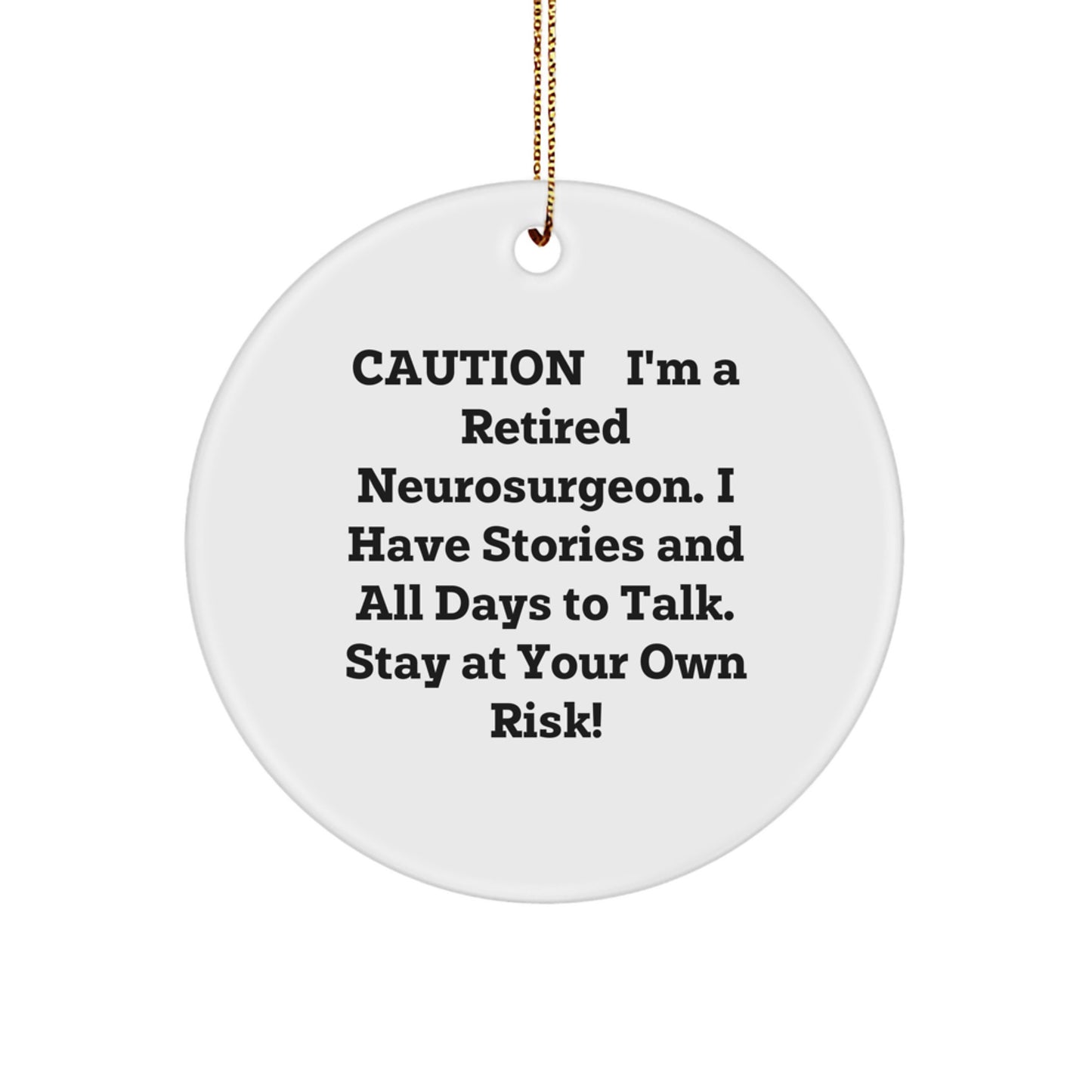 Funny Neurosurgeon Gifts, 'Caution: I'm A Retired Neurosurgeon...' Circle Ornament for Christmas - Image 1