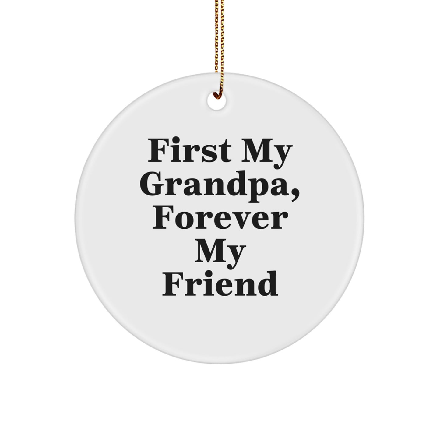 Grandpa's Heartfelt Circle Ornament, 'First My Grandpa, Forever My Friend', Funny Christmas Unique Gift for Him from Family - Image 1