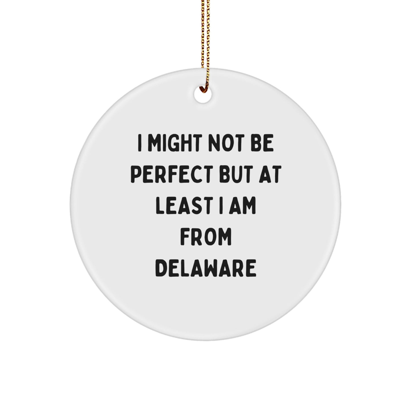 Delaware Proud Gifts for Men Women Friends Family - I Might Not Be Perfect But At Least I Am From Delaware, Circle Ornament, White, Christmas Unique Gifts from Delaware - Image 1