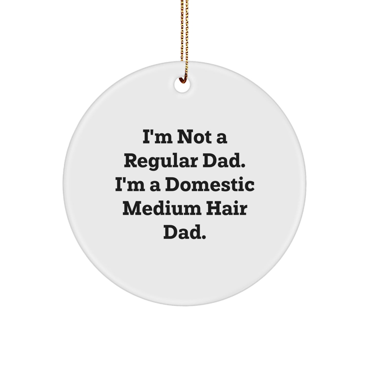 Funny Domestic Medium Hair Dad Gifts for Him from Friends - Circle Ornament, White, 2.75'' Tall - Unique Christmas Unique Gifts for Men - Image 1