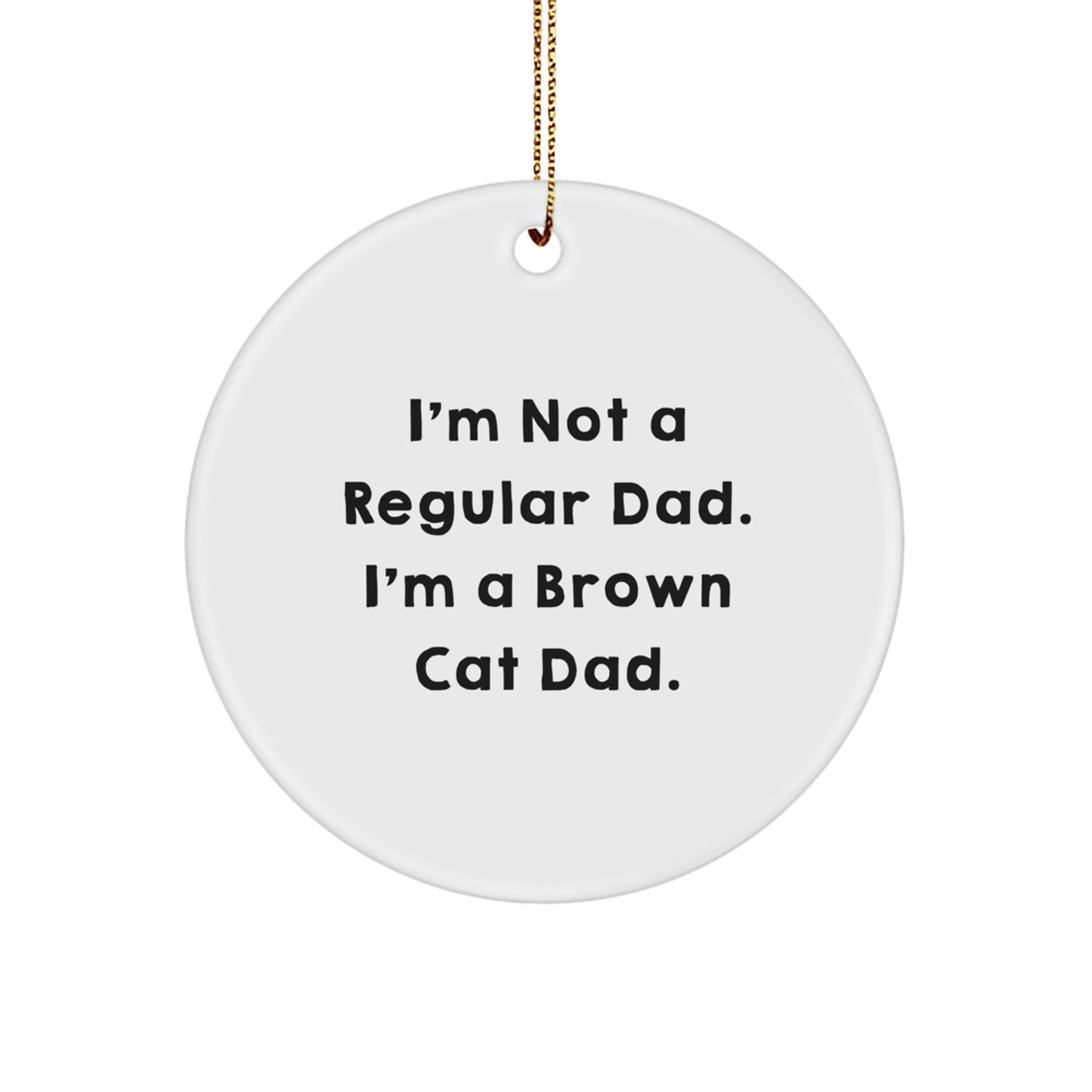 Funny Brown Cat Dad Circle Ornament Gifts from Men to Brown Cat Lovers for Christmas - Image 1