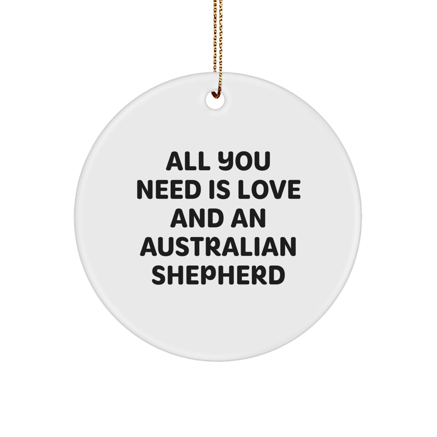 Australian Shepherd Dog Lovers Gifts from Friends and Family - 'All You Need Is Love And An Australian Shepherd' Circle Ornament for Christmas - Image 1