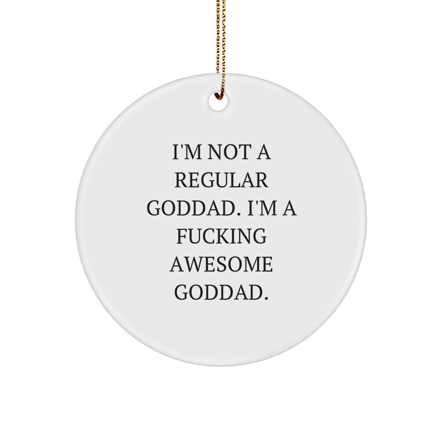 Funny Goddad Gifts from Men - I'm Not A Regular Goddad. I'm A F--king Awesome Goddad. Circle Ornament for Christmas - Image 1