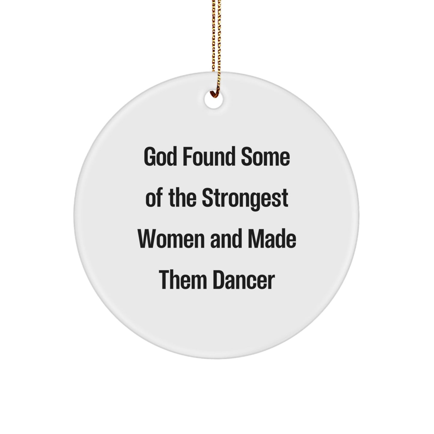 Funny Dancer Gifts from Friends to Women, Circle Ornament for Christmas with Inspirational Quote, 'God Found Some Of The Strongest Women And Made Them Dancer' - Gifts for Dancer - Image 1