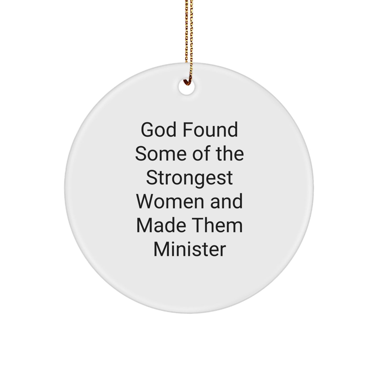 Funny Christmas Circle Ornament Gifts from Men for Minister Friends - God Found Some Of The Strongest Women And Made Them Minister - Image 1