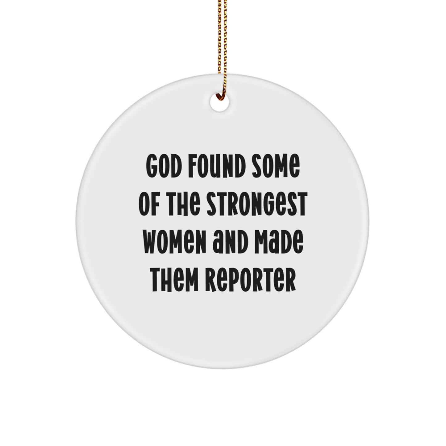 Funny Reporter Gifts from Men, Women, Friends, Coworkers, or Family - God Found Some Strongest Women and Made Them Reporter Circle Ornament for Christmas Unique Gifts - Image 1