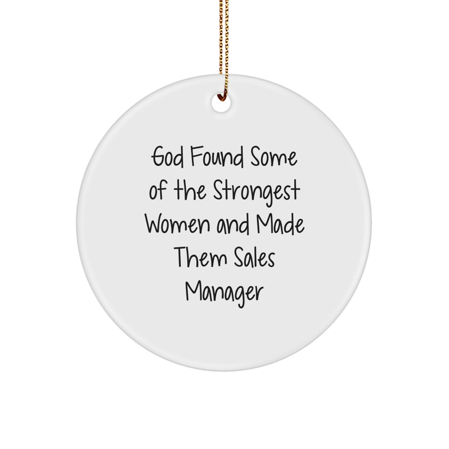 Funny Sales Manager Christmas Unique Gifts from Women to Sales Manager Friends Circle Ornament, 'God Found Some Of The Strongest Women And Made Them Sales Manager' - Image 1