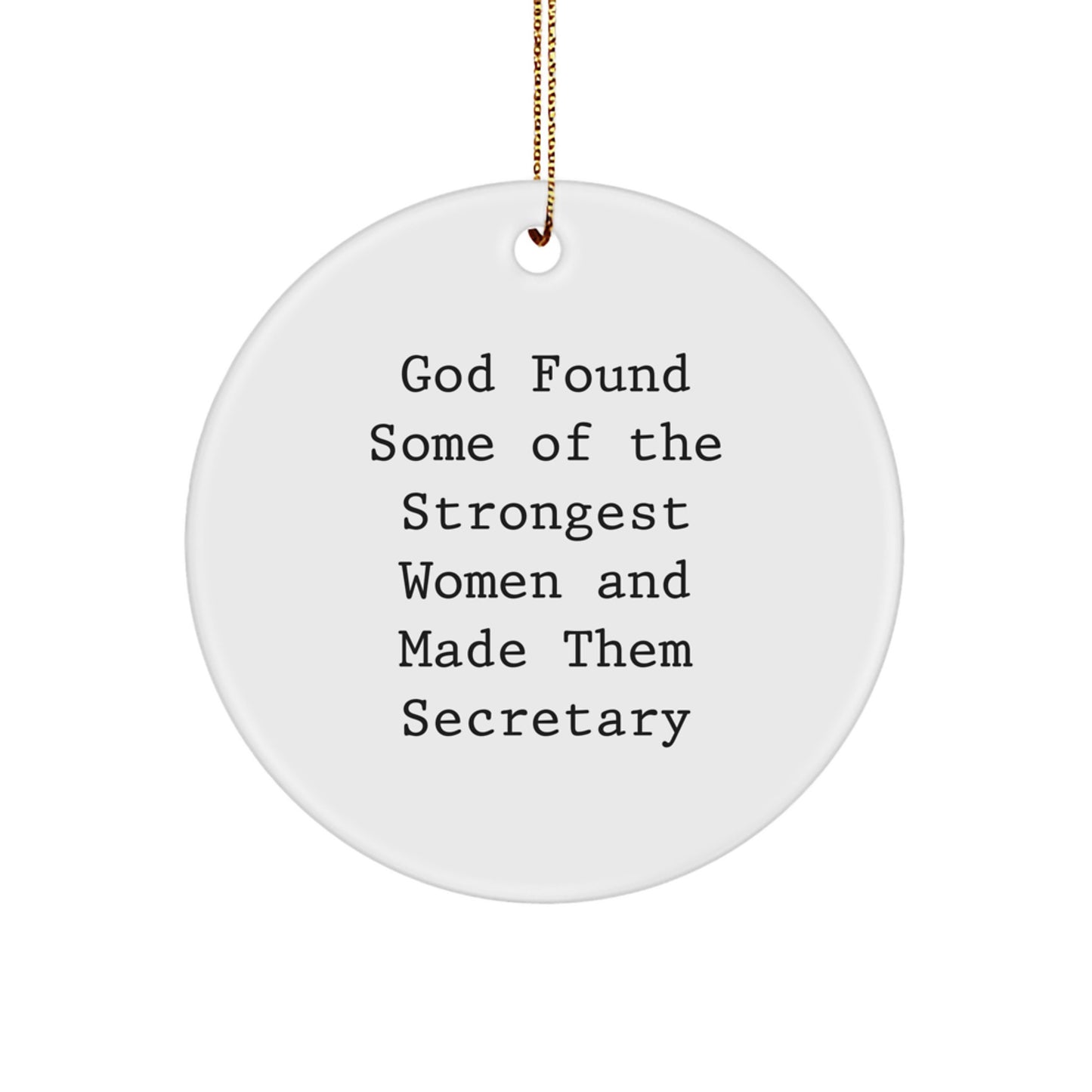 Funny Secretary Gifts from God - 'God Found Some Of The Strongest Women And Made Them Secretary' Circle Ornament for Christmas, Gifts for Women, Friends, Family - Image 1