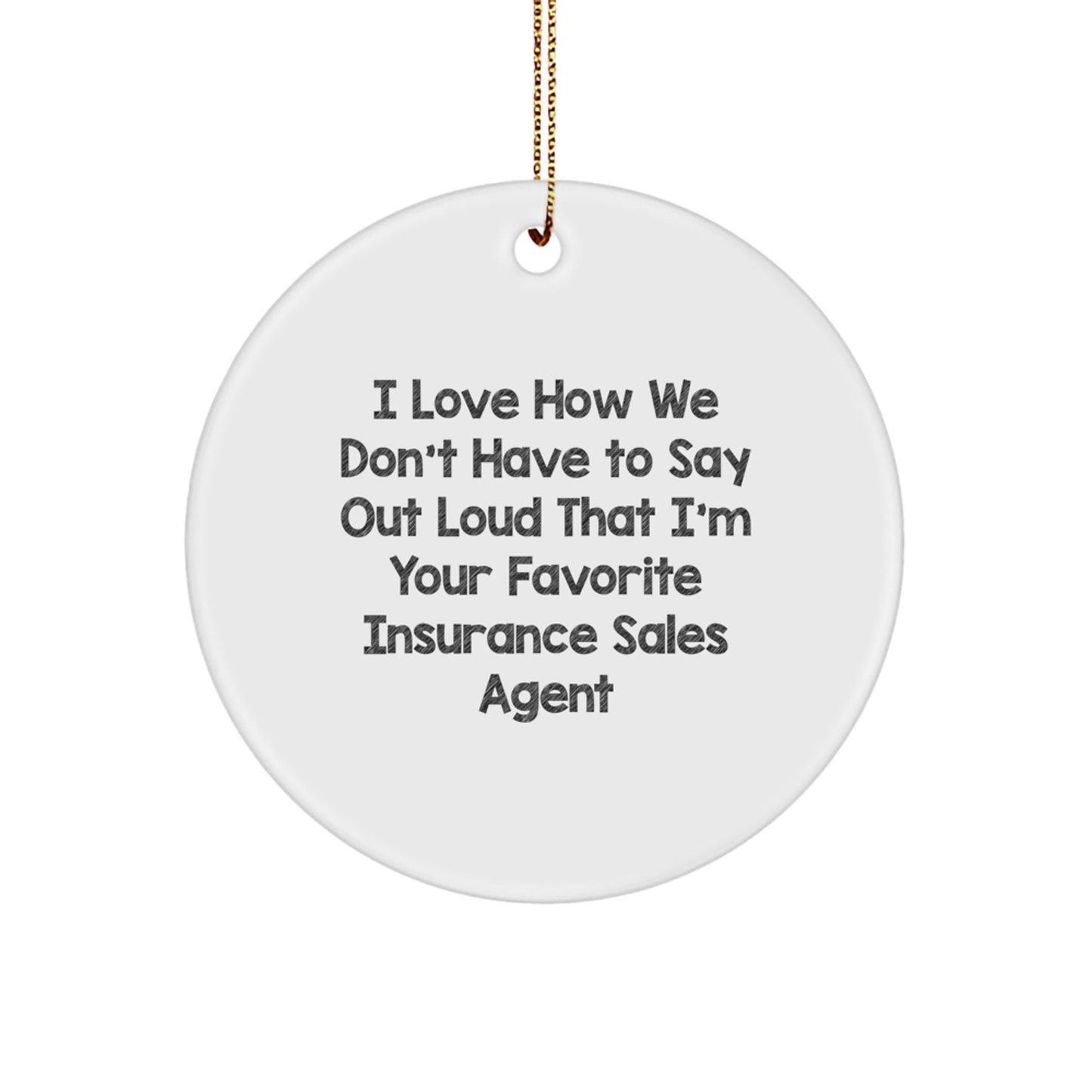 Insurance Sales Agent's Favorite Gift, 'I Love How We Don't Have To Say Out Loud' Circle Ornament, Gifts from Family to Insurance Sales Agent, Christmas Unique Gifts - Image 1