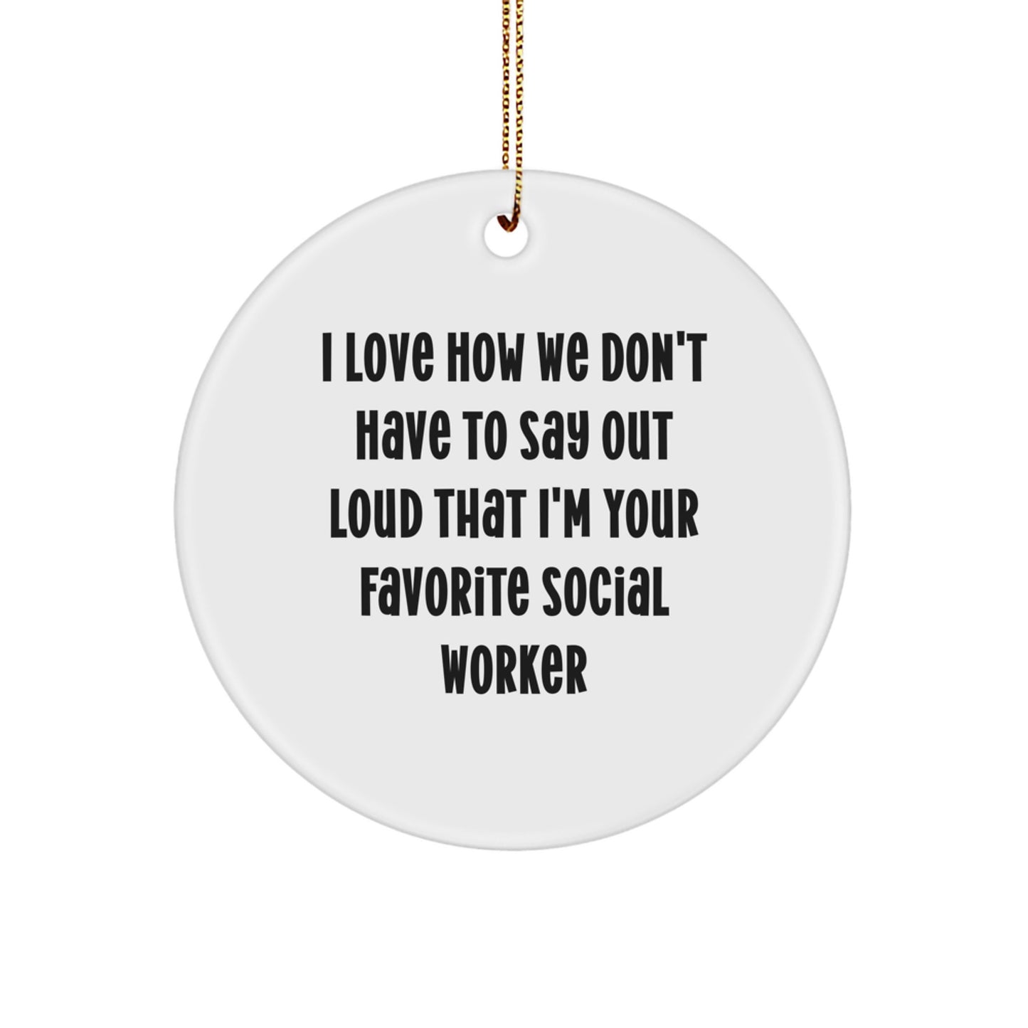 Gifts from Friends to Social Workers - I Love How We Don't Have To Say Out Loud That I'm Your Favorite - Circle Ornament, White, Christmas - Image 1