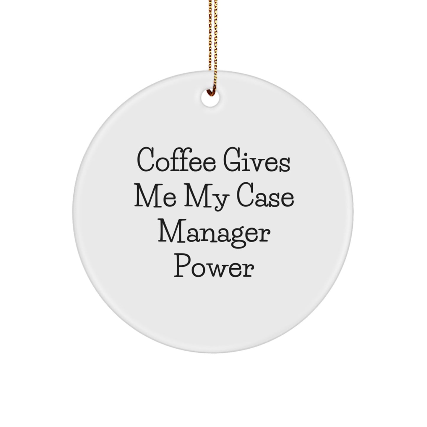 Case Manager Circle Ornament Gifts from Friends - 'Coffee Gives Me My Case Manager Power' Christmas Ornament - Image 1