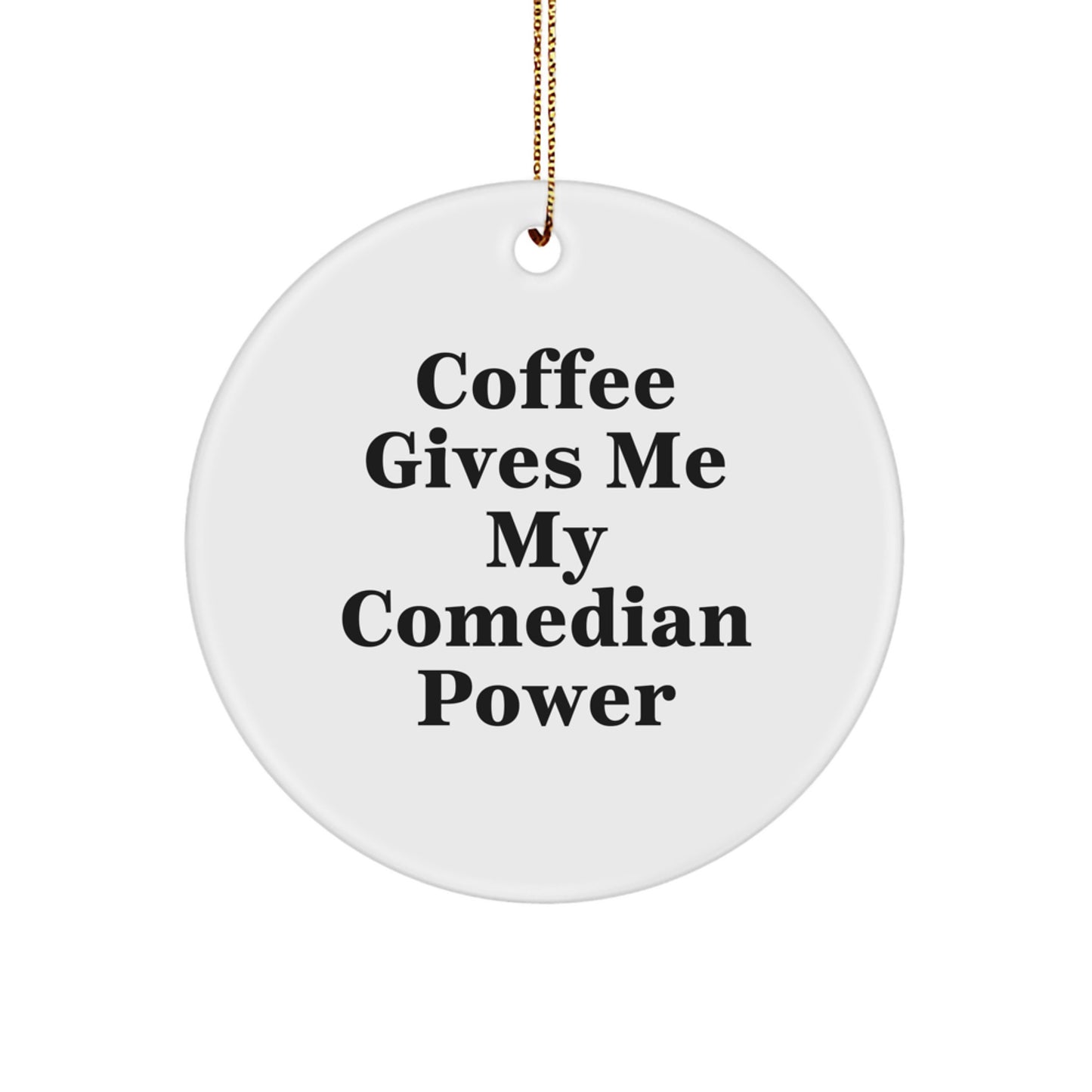 Comedian Circle Ornament, Funny Gifts from Friends for Comedian, 'Coffee Gives Me My Comedian Power', Christmas Unique Gifts for Men - Image 1