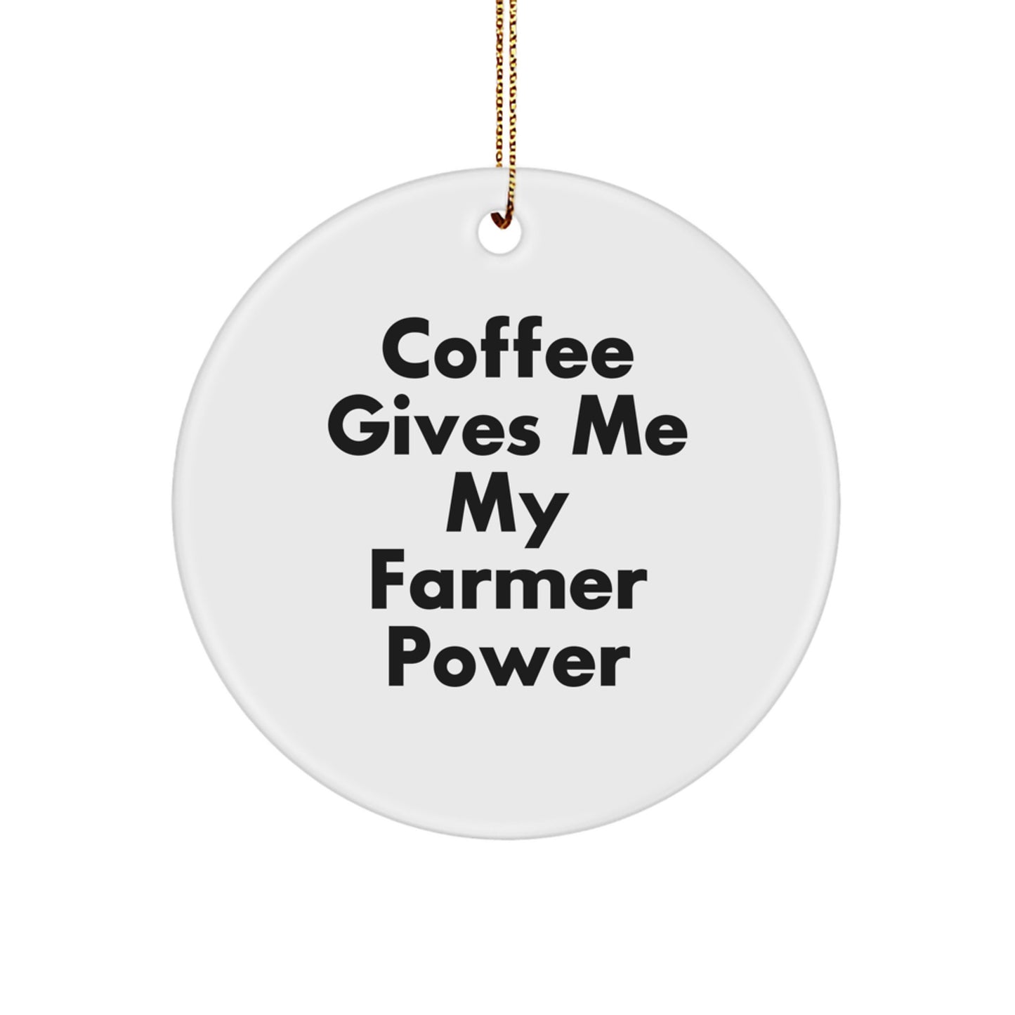 Farmer Gifts from Friends - 'Coffee Gives Me My Farmer Power' Circle Ornament, White, Christmas Unique Presents for Farmer Men, Women, Family - Image 1