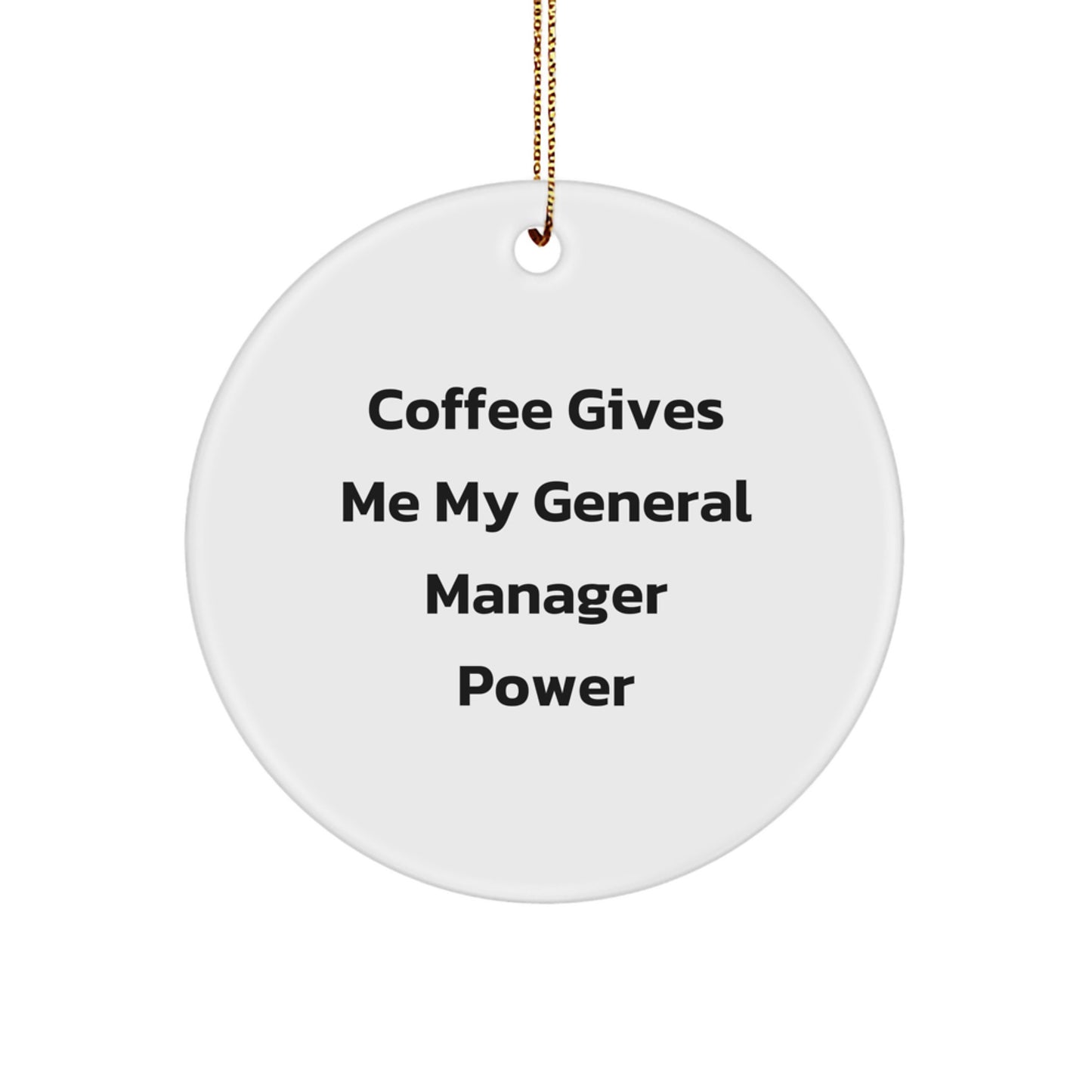 Funny General Manager Gifts - 'Coffee Gives Me My General Manager Power' Circle Ornament for Christmas, Gifts from Men to Women, Coworkers, Family - Image 1