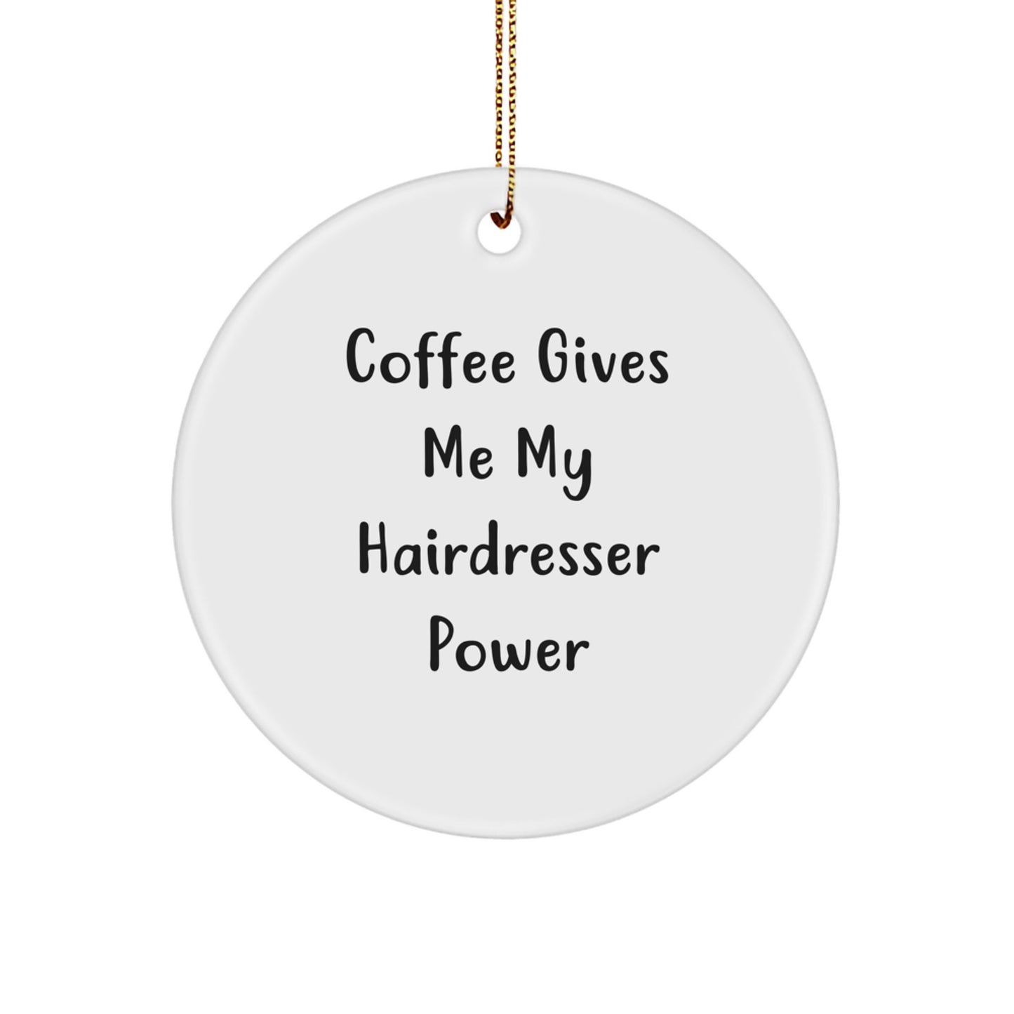 Funny Hairdresser Gifts from Men, Women, or Friends - 'Coffee Gives Me My Hairdresser Power' Circle Ornament for Hairdresser, Christmas Unique Gifts for Her, Him, or Coworkers - Image 1