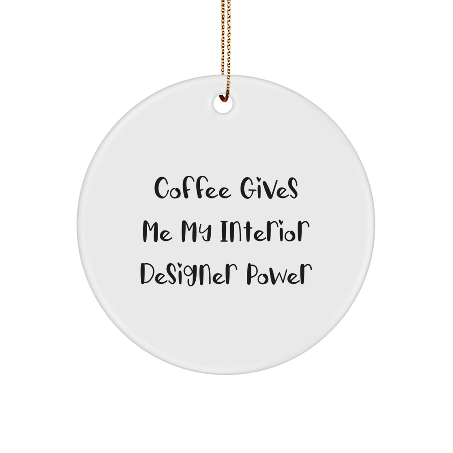 Interior Designer Gifts from Friends for Christmas - Circle Ornament with 'Coffee Gives Me My Interior Designer Power' Quote - Image 1