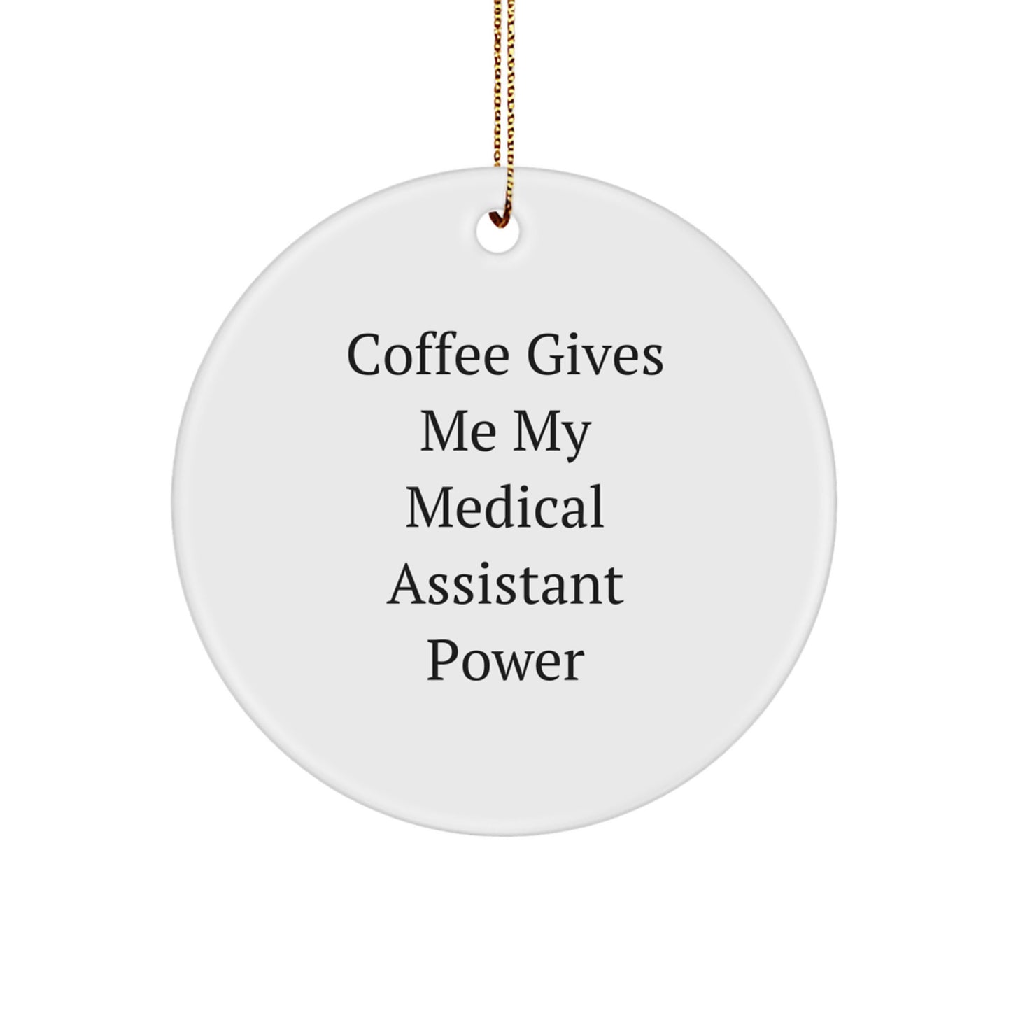 Funny Medical Assistant Gifts - 'Coffee Gives Me My Medical Assistant Power' Circle Ornament for Medical Assistants, Gifts from Friends, Gifts for Medical Assistants, Christmas Unique Gifts - Image 1