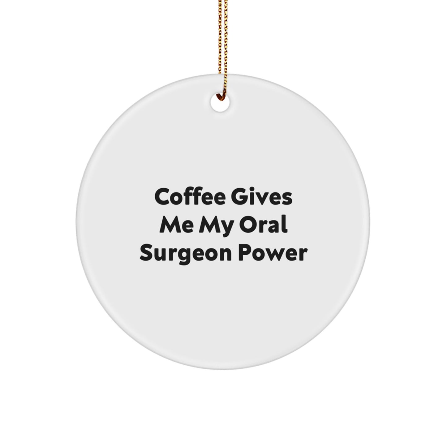 Funny Oral Surgeon Gifts from Friends for Christmas - 'Coffee Gives Me My Oral Surgeon Power' Circle Ornament - Image 1