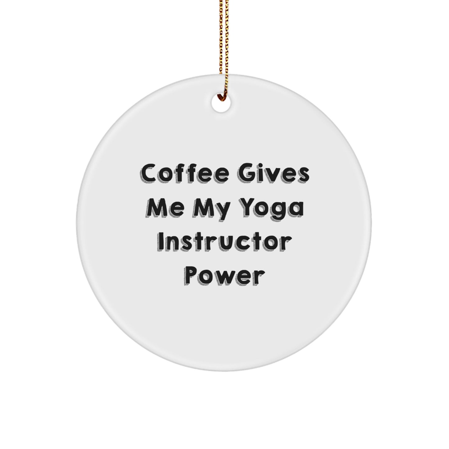 Funny Yoga Instructor Gifts for Her - 'Coffee Gives Me My Power' Circle Ornament, Gifts from Friends and Family for Christmas - Image 1