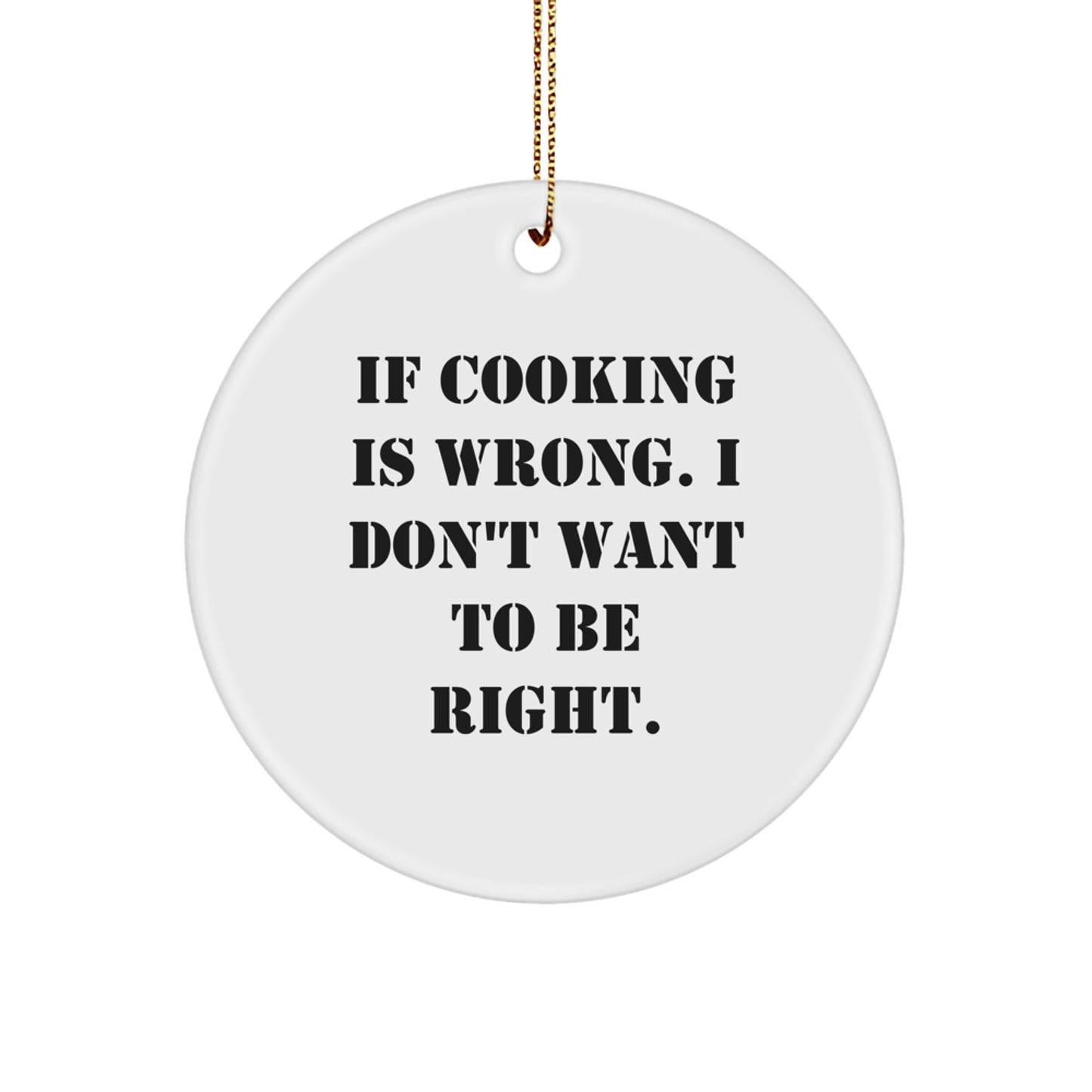 Funny Cooking Gifts: Circle Ornament 'If Cooking Is Wrong...' for Friends, Family, Coworkers - White Color, Durable MDF - Christmas Unique Gifts - Image 1