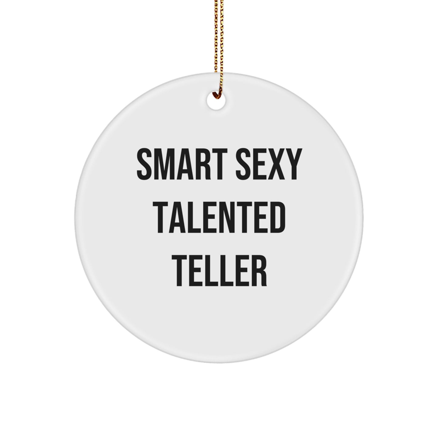 Gifts from Friends for Smart Sexy Talented Teller - Circle Ornament with Funny Quote for Christmas - Image 1