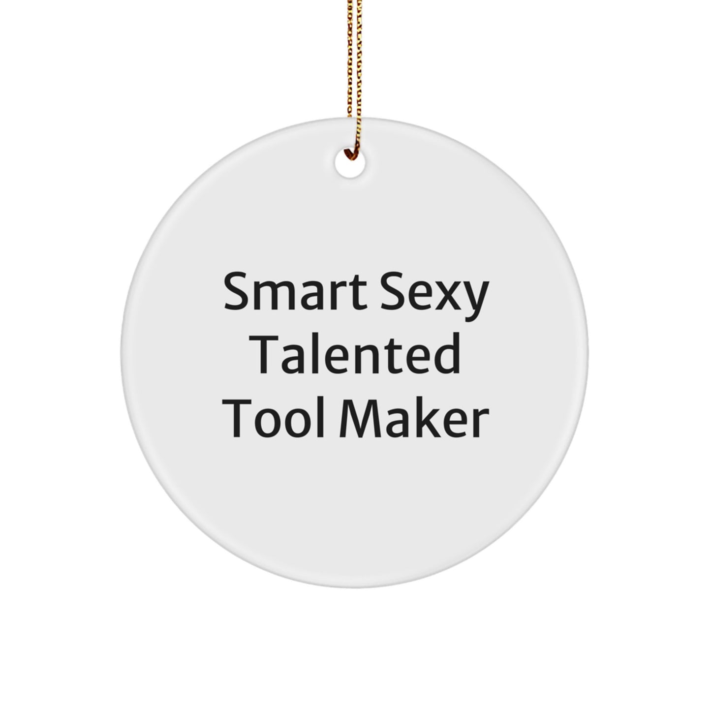 Funny Tool Maker Gifts from, Circle Ornament with Smart Sexy Quote for Tool Maker Friends, Perfect Unique Christmas Unique Gifts for Tool Makers - Image 1