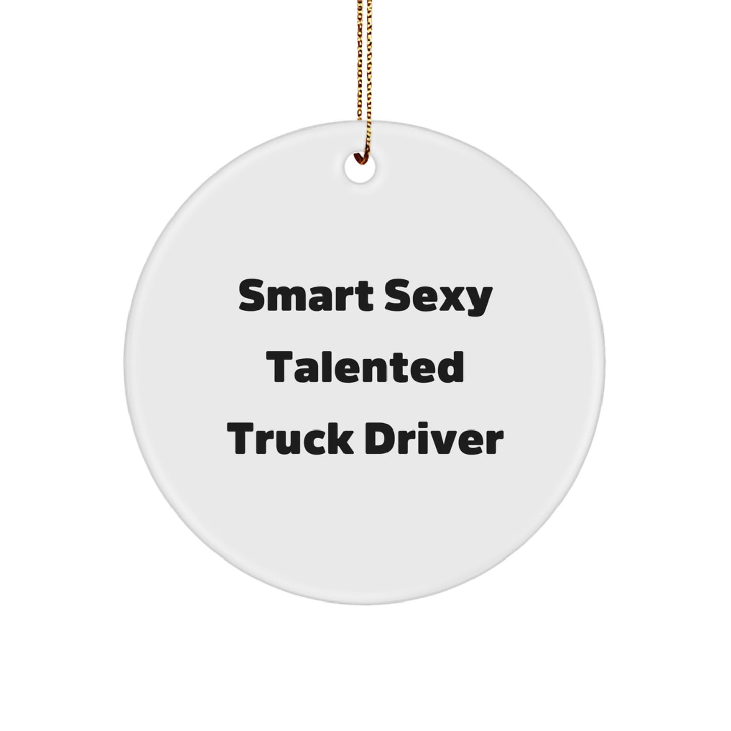 Funny Truck Driver Gifts, Circle Ornament for Men, 'Smart Sexy Talented' Quote, Christmas Decorations, Gifts from Friends, Gifts for Truck Driver - Image 1